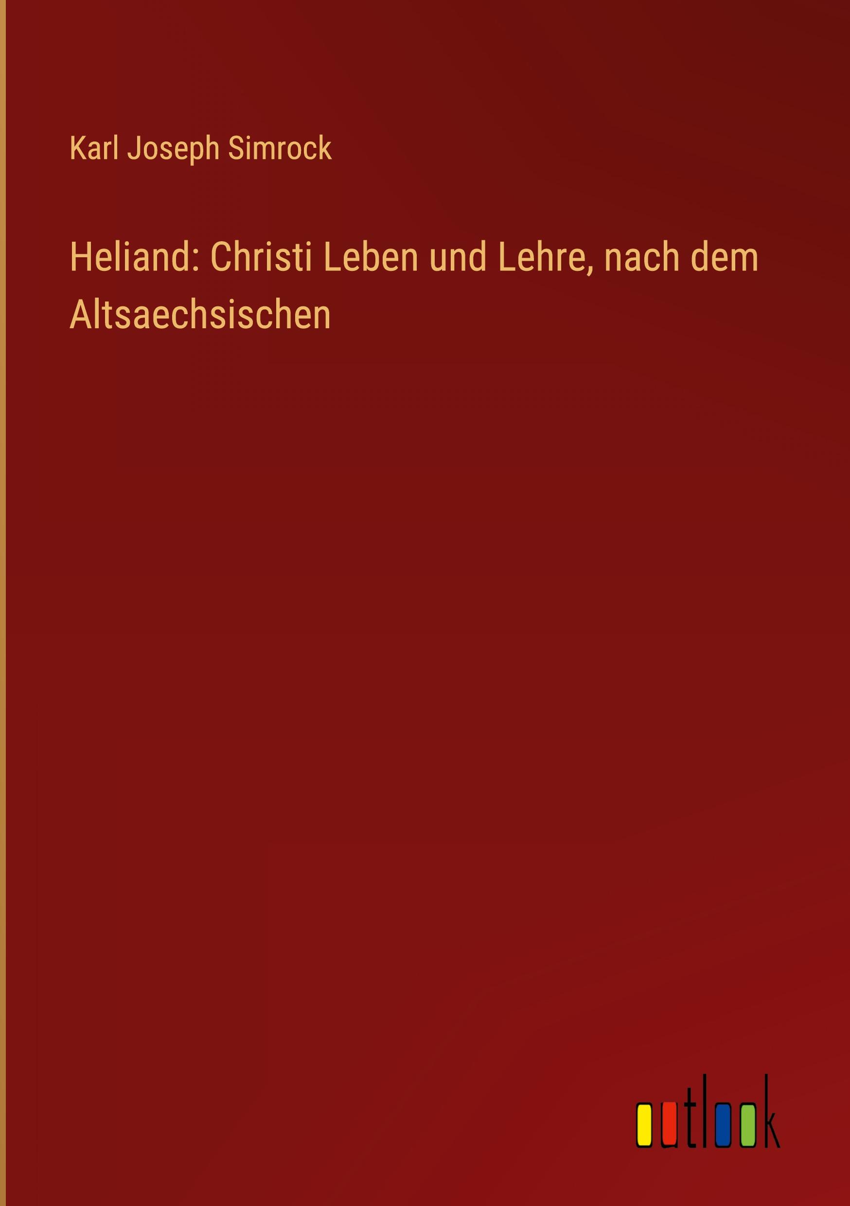 Heliand: Christi Leben und Lehre, nach dem Altsaechsischen