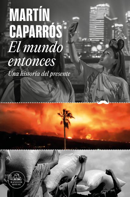 El Mundo Entonces: Una Historia del Presente / The World Then: A History of the Present