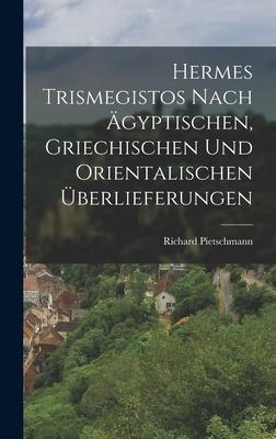 Hermes Trismegistos nach ägyptischen, griechischen und orientalischen Überlieferungen