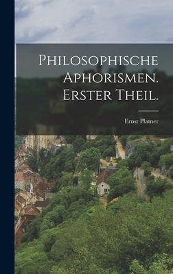 Philosophische Aphorismen. Erster Theil.