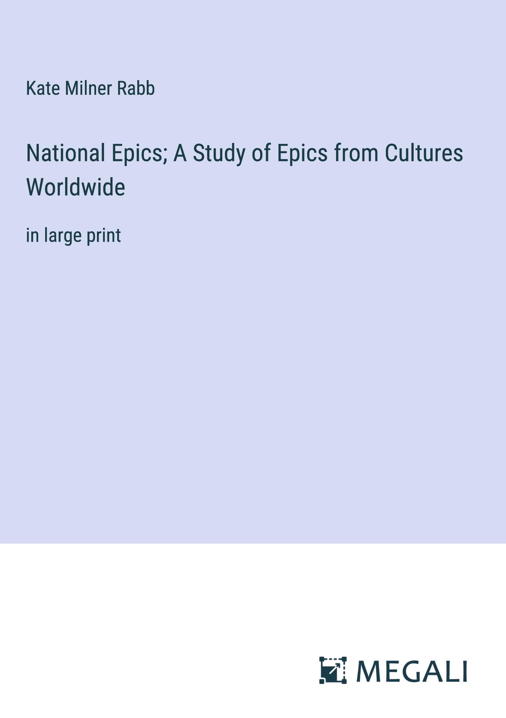 National Epics; A Study of Epics from Cultures Worldwide