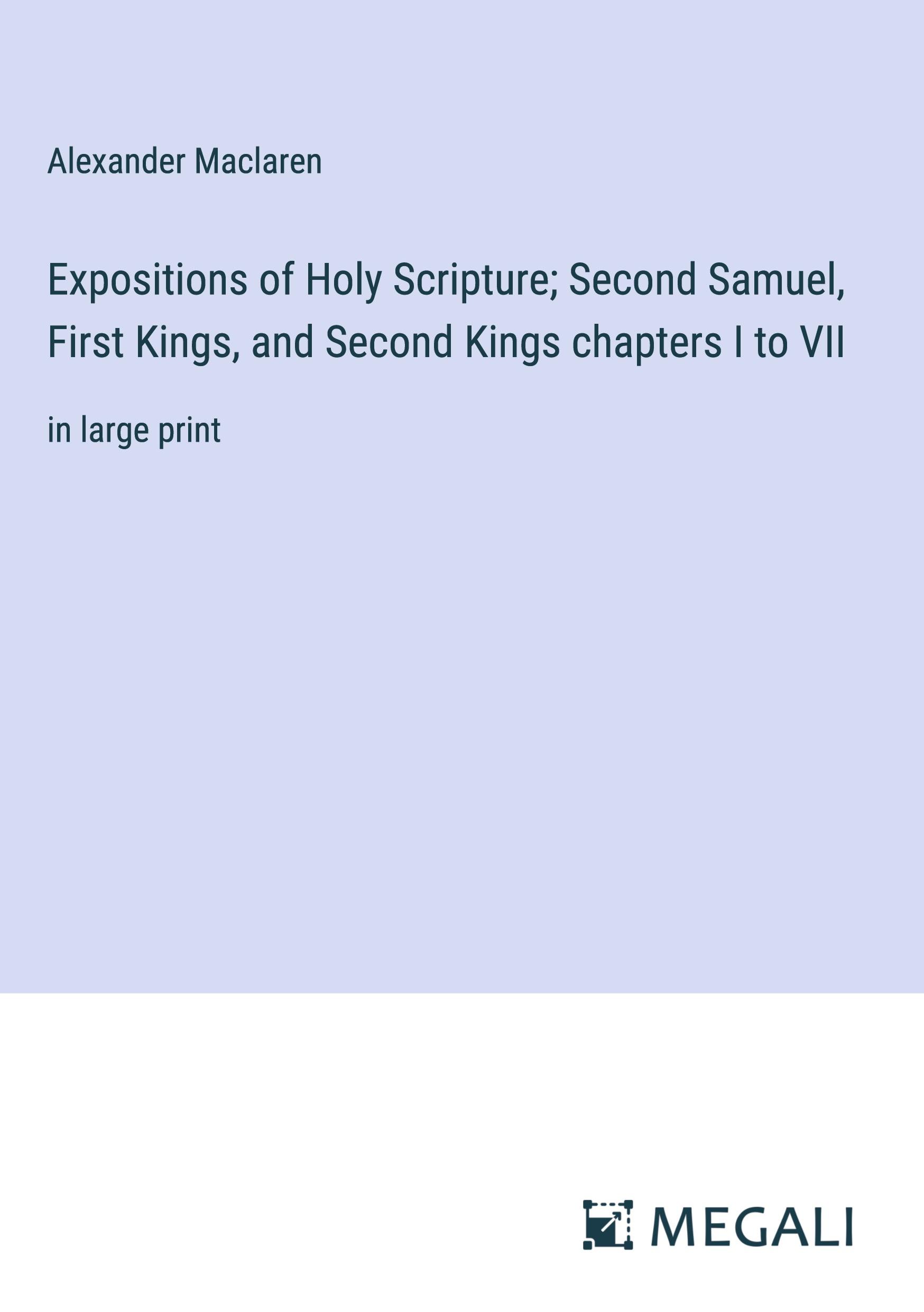 Expositions of Holy Scripture; Second Samuel, First Kings, and Second Kings chapters I to VII