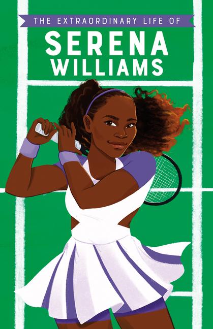 The Extraordinary Life of Serena Williams