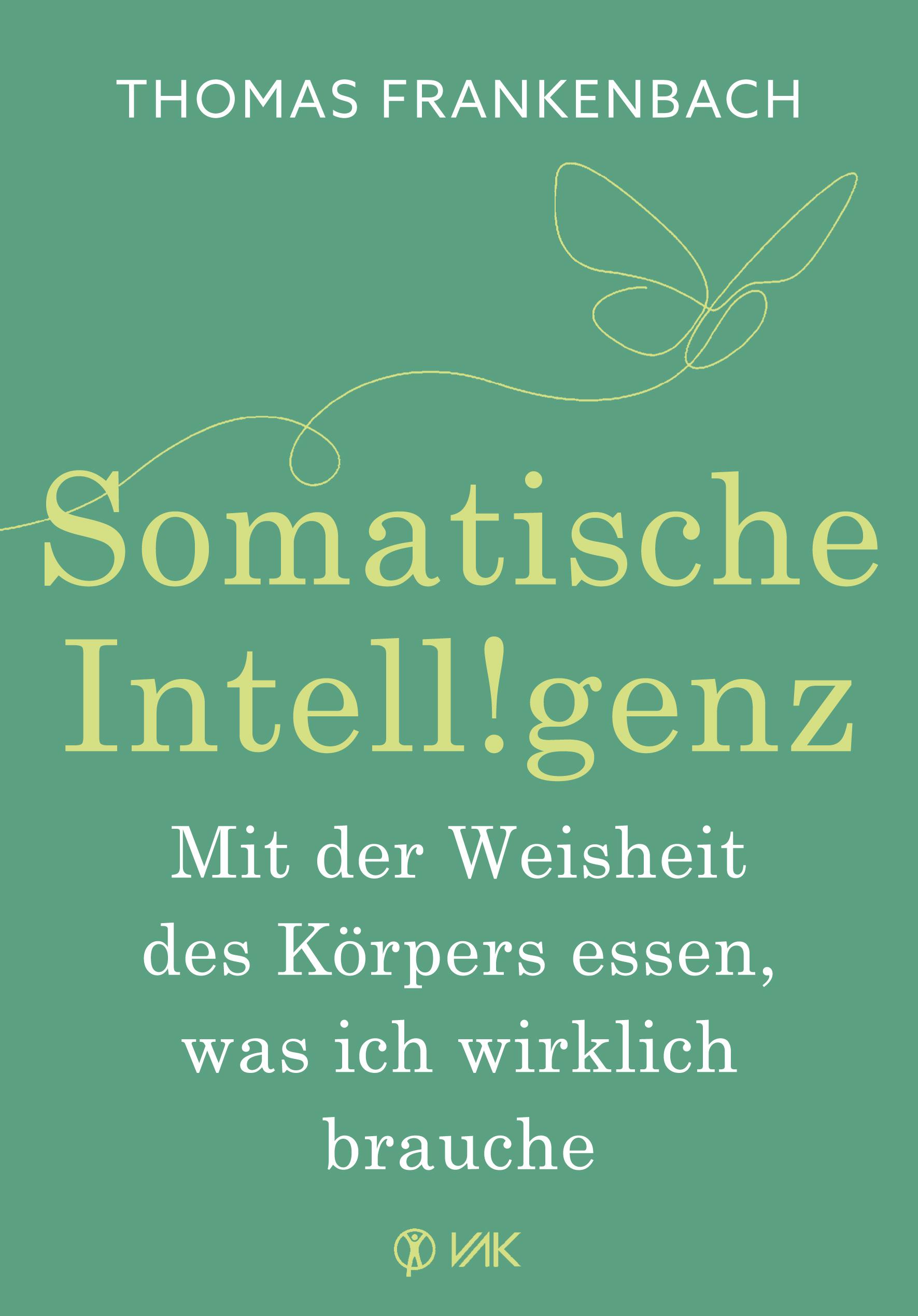 Somatische Intelligenz - Mit der Weisheit des Körpers essen, was ich wirklich brauche