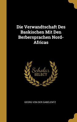 Die Verwandtschaft Des Baskischen Mit Den Berbersprachen Nord-Africas