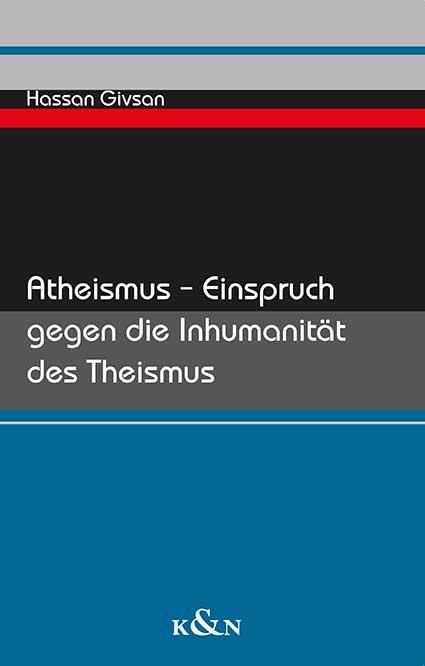 Atheismus - Einspruch gegen die Inhumanität des Theismus