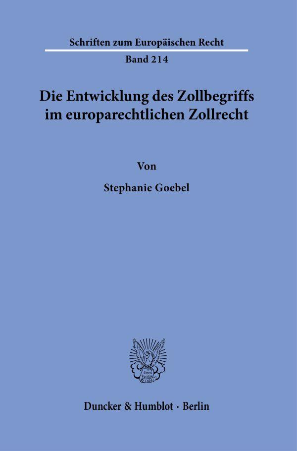 Die Entwicklung des Zollbegriffs im europarechtlichen Zollrecht.