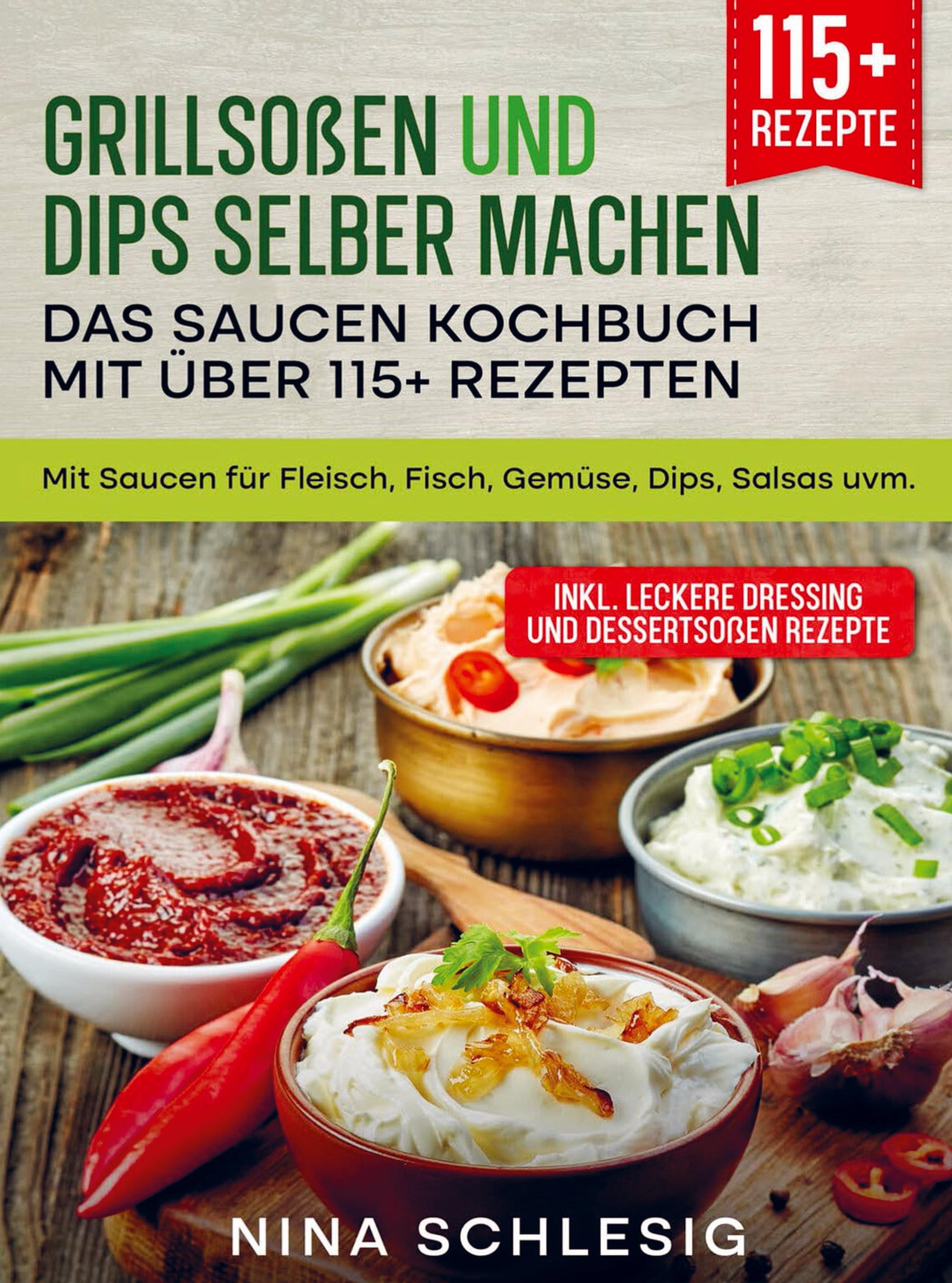 Grillsoßen und Dips selber machen ¿ Das Saucen Kochbuch mit über 115+ Rezepten