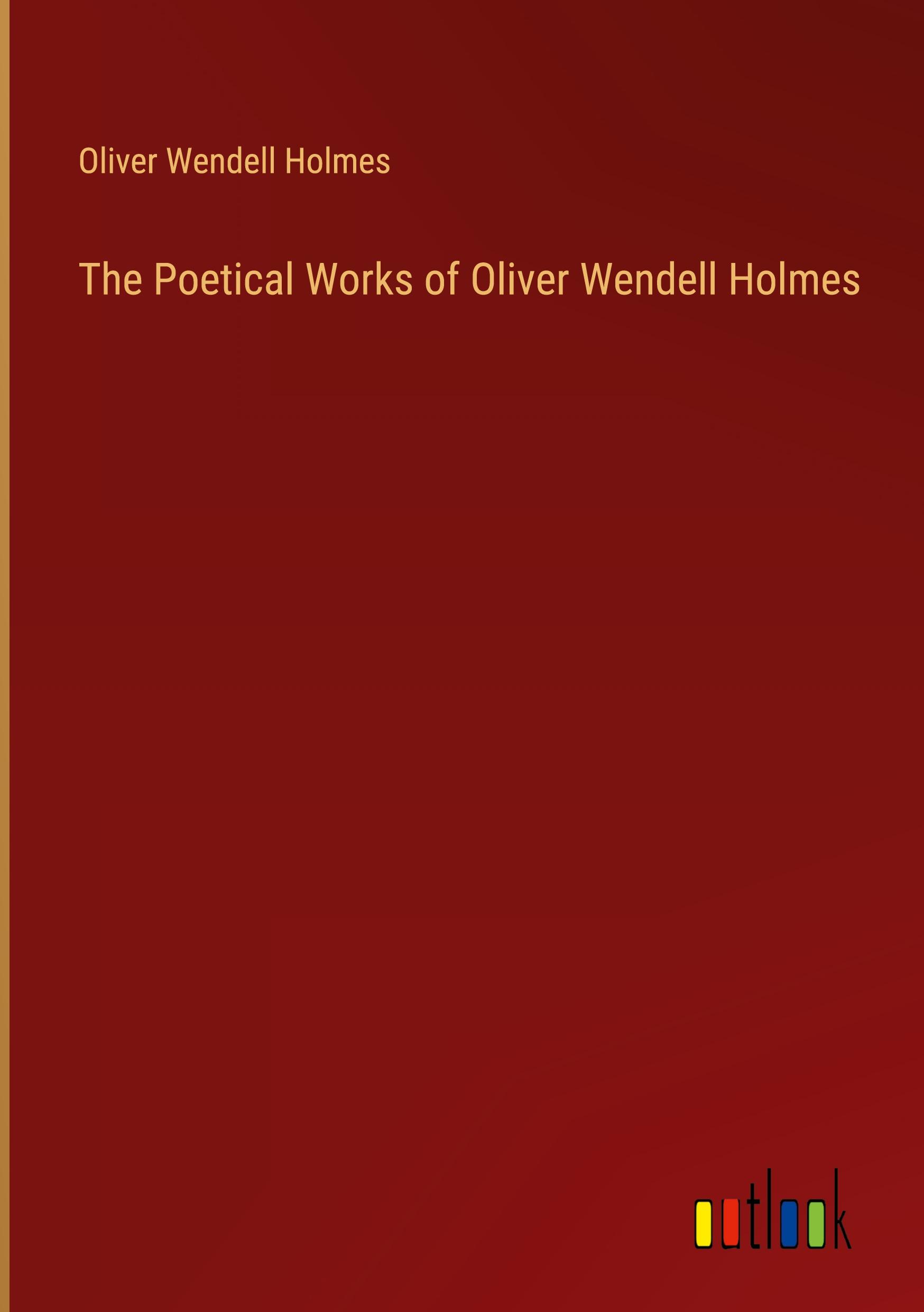 The Poetical Works of Oliver Wendell Holmes