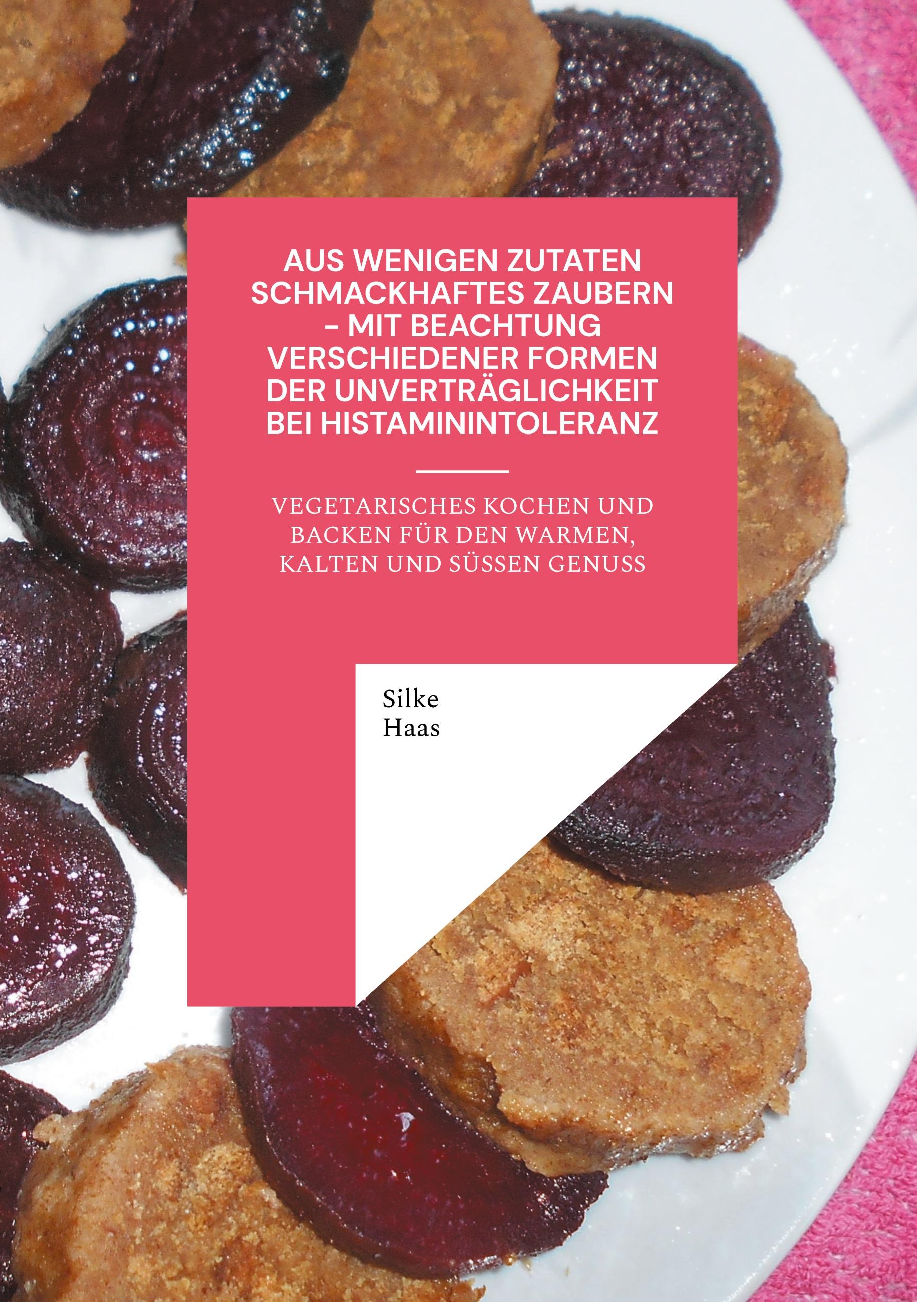 Aus wenigen Zutaten Schmackhaftes zaubern - mit Beachtung verschiedener Formen der Unverträglichkeit bei Histaminintoleranz