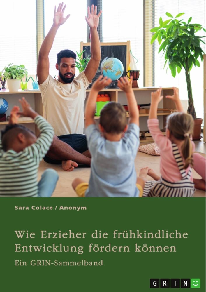 Wie Erzieher die frühkindliche Entwicklung fördern können. Chancen von Mehrsprachigkeit und Medienerziehung in der Kita und die Möglichkeiten von Waldkindergärten