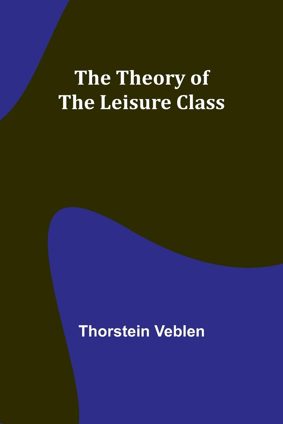 The Theory of the Leisure Class