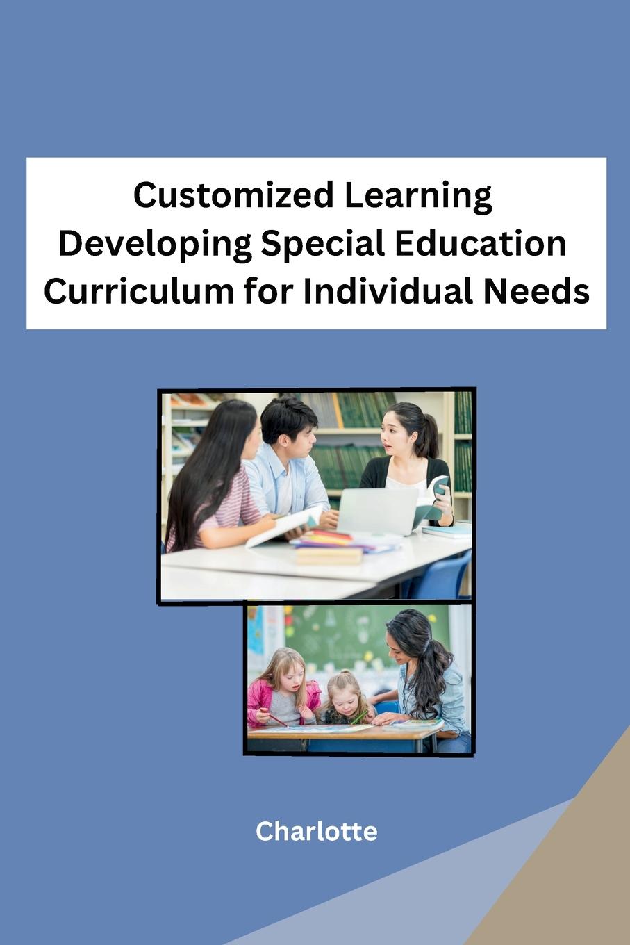 Customized Learning Developing Special Education Curriculum for Individual Needs