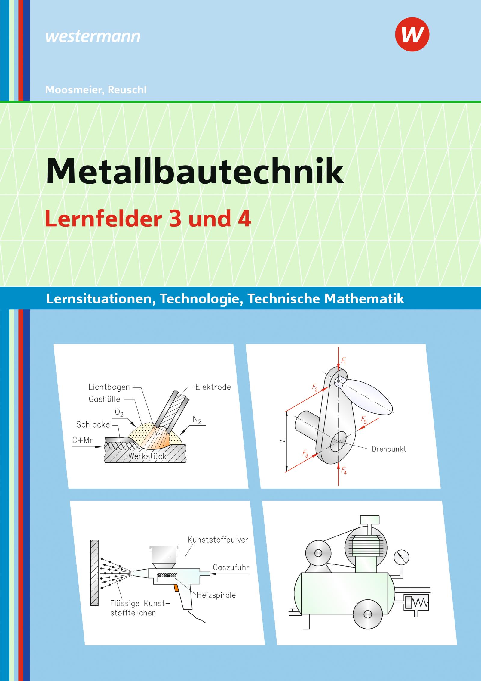 Metallbautechnik: Technologie, Technische Mathematik. Lernfelder 3 und 4 Lernsituationen