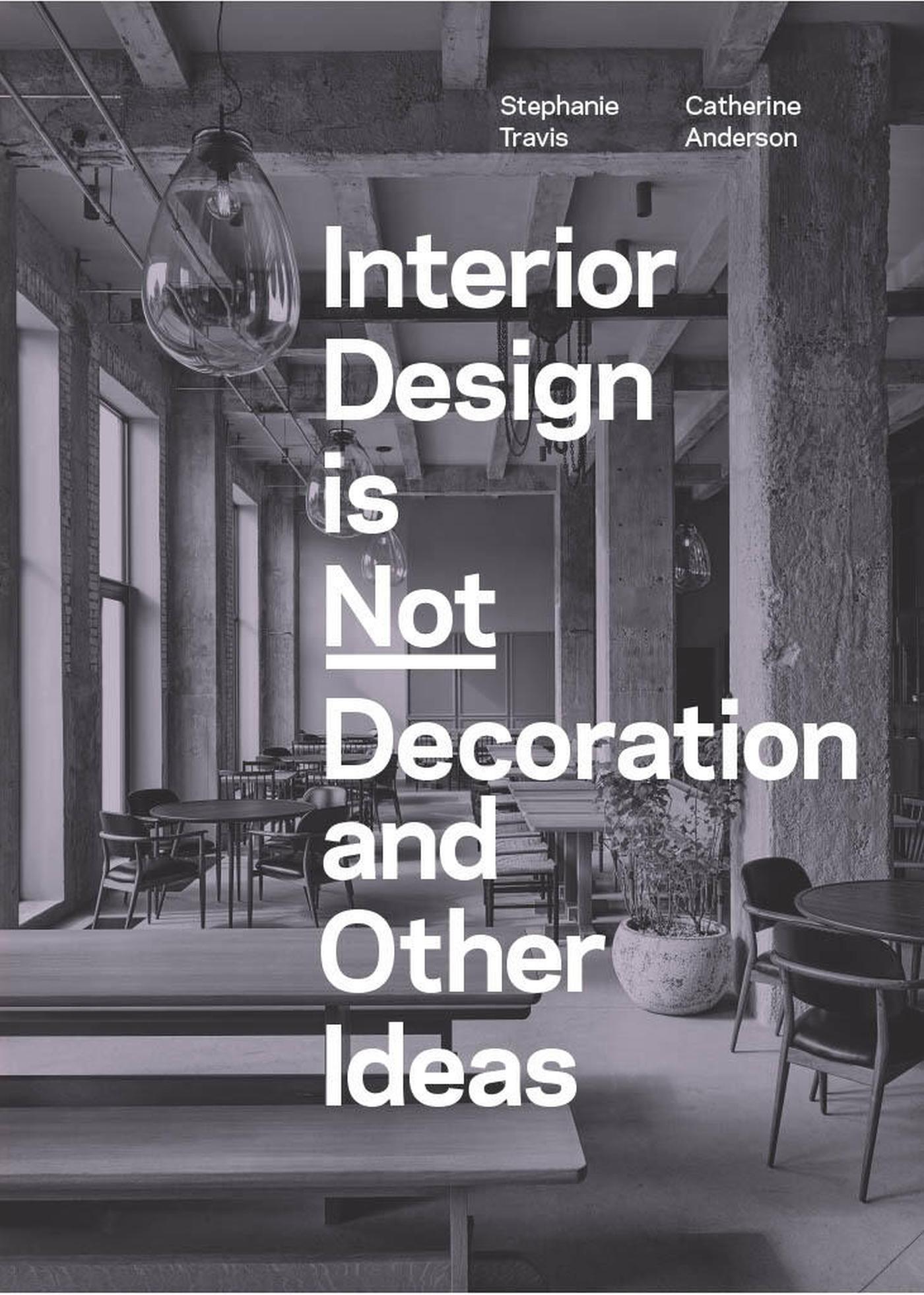 Interior Design Is Not Decoration and Other Ideas