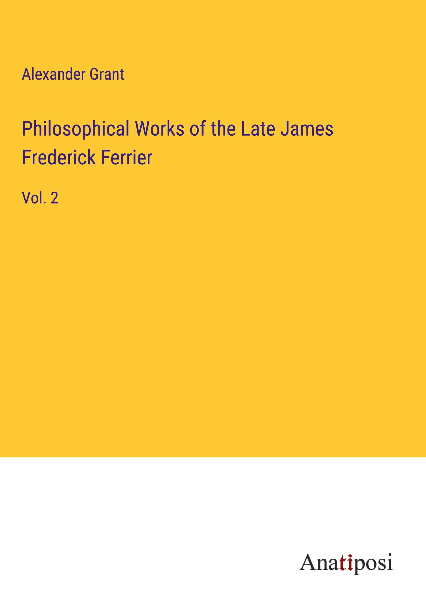 Philosophical Works of the Late James Frederick Ferrier