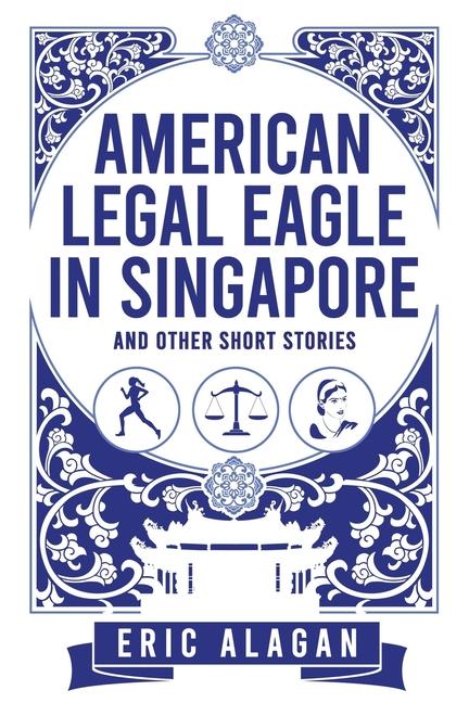 American Legal Eagle in Singapore and other short stories