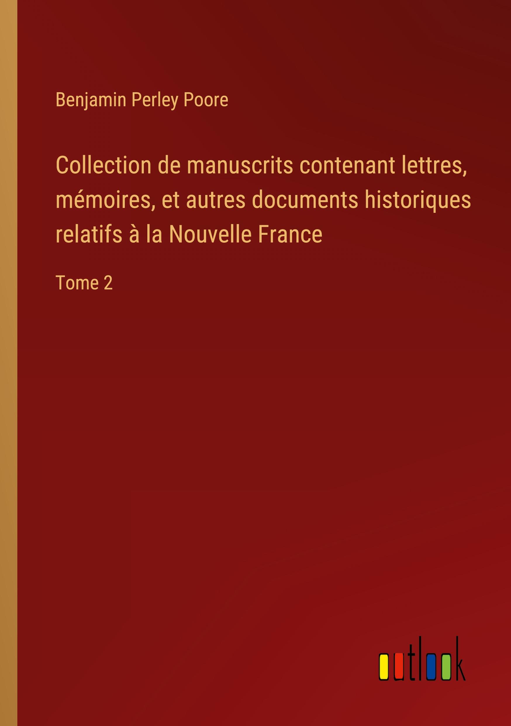 Collection de manuscrits contenant lettres, mémoires, et autres documents historiques relatifs à la Nouvelle France