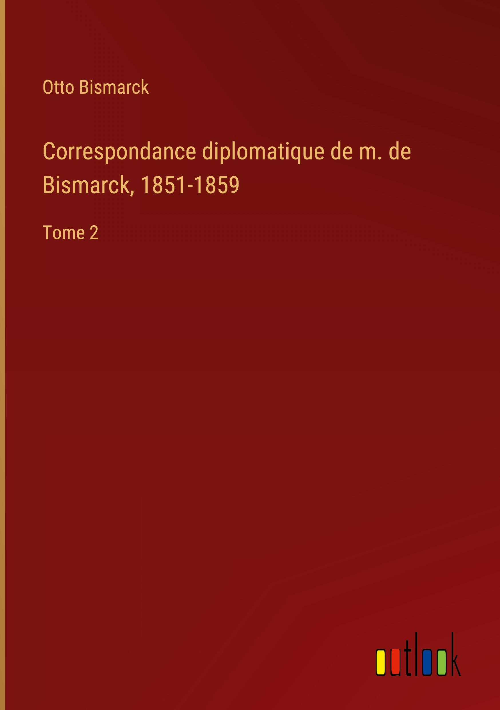 Correspondance diplomatique de m. de Bismarck, 1851-1859