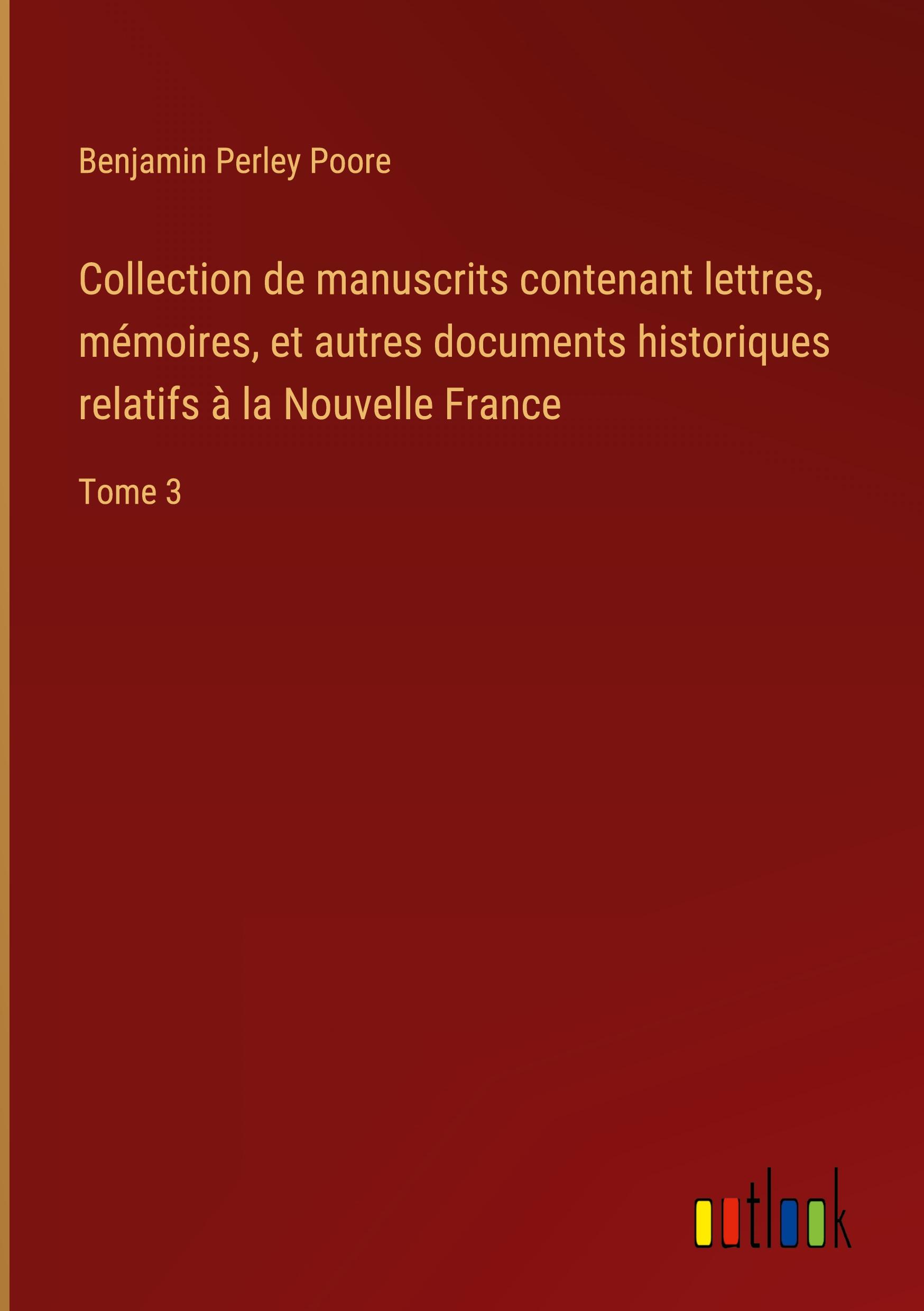 Collection de manuscrits contenant lettres, mémoires, et autres documents historiques relatifs à la Nouvelle France