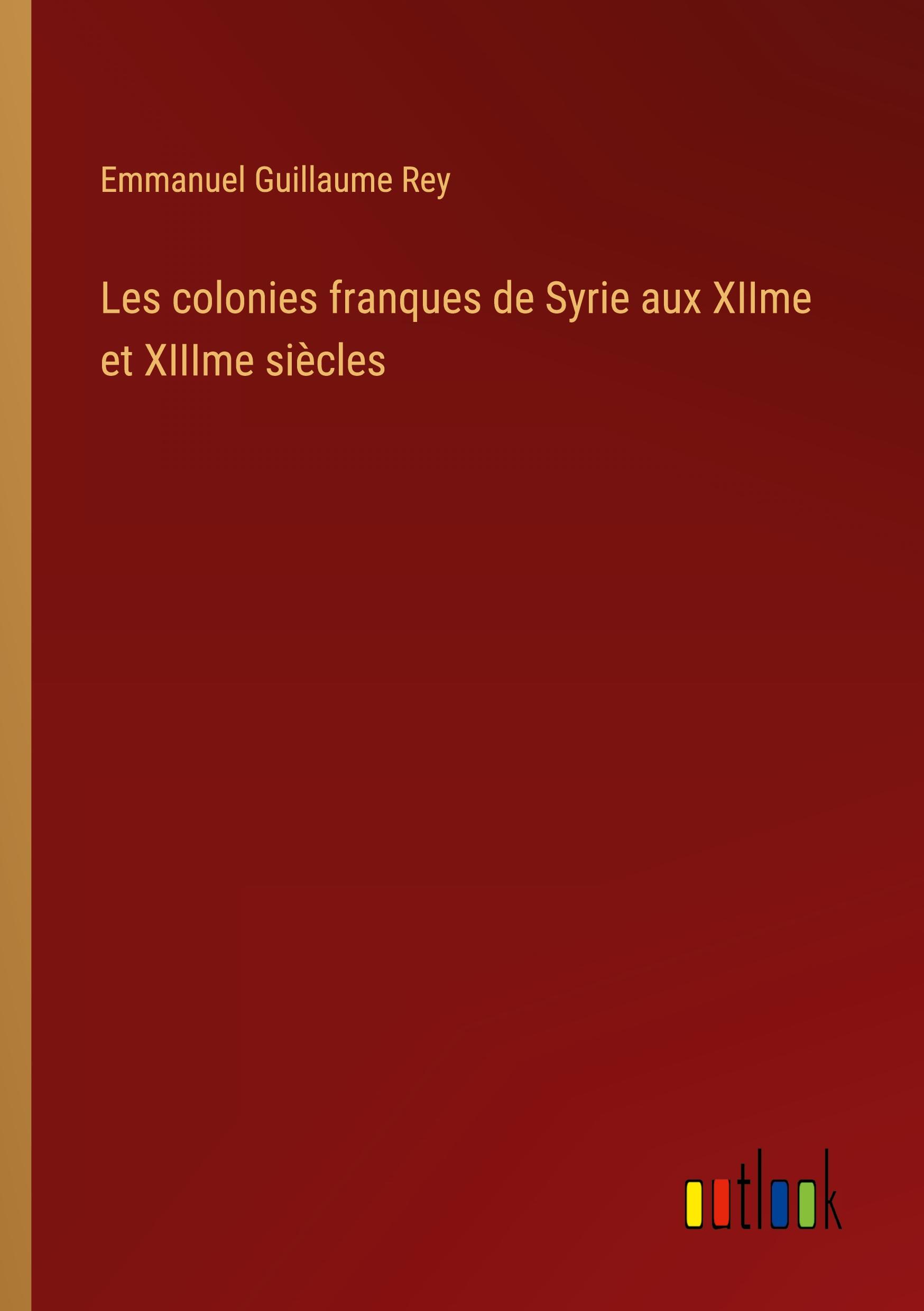 Les colonies franques de Syrie aux XIIme et XIIIme siècles