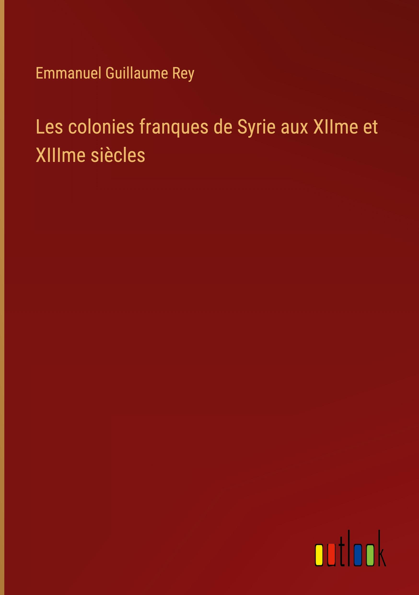 Les colonies franques de Syrie aux XIIme et XIIIme siècles