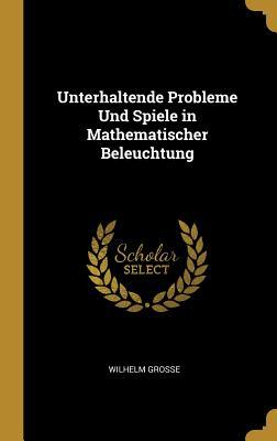 Unterhaltende Probleme Und Spiele in Mathematischer Beleuchtung