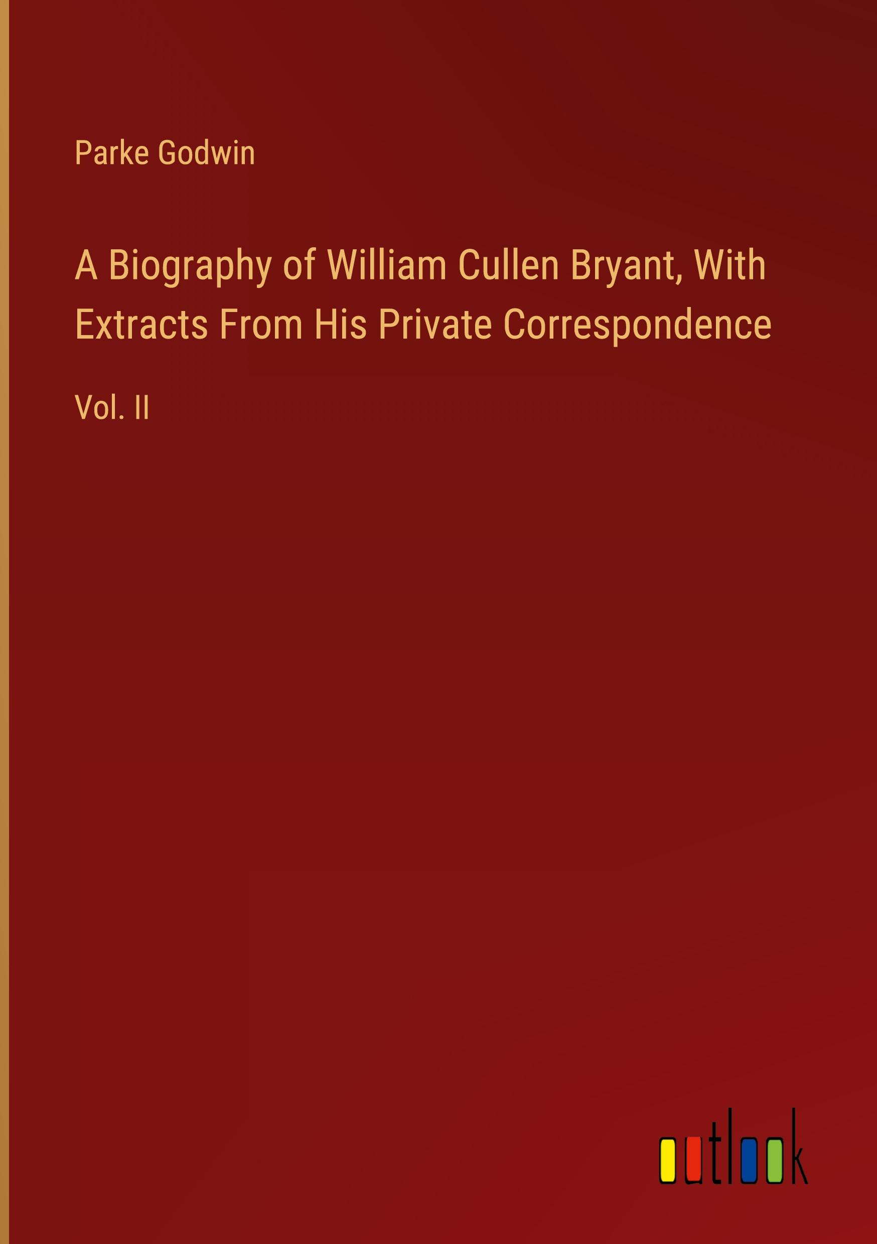 A Biography of William Cullen Bryant, With Extracts From His Private Correspondence