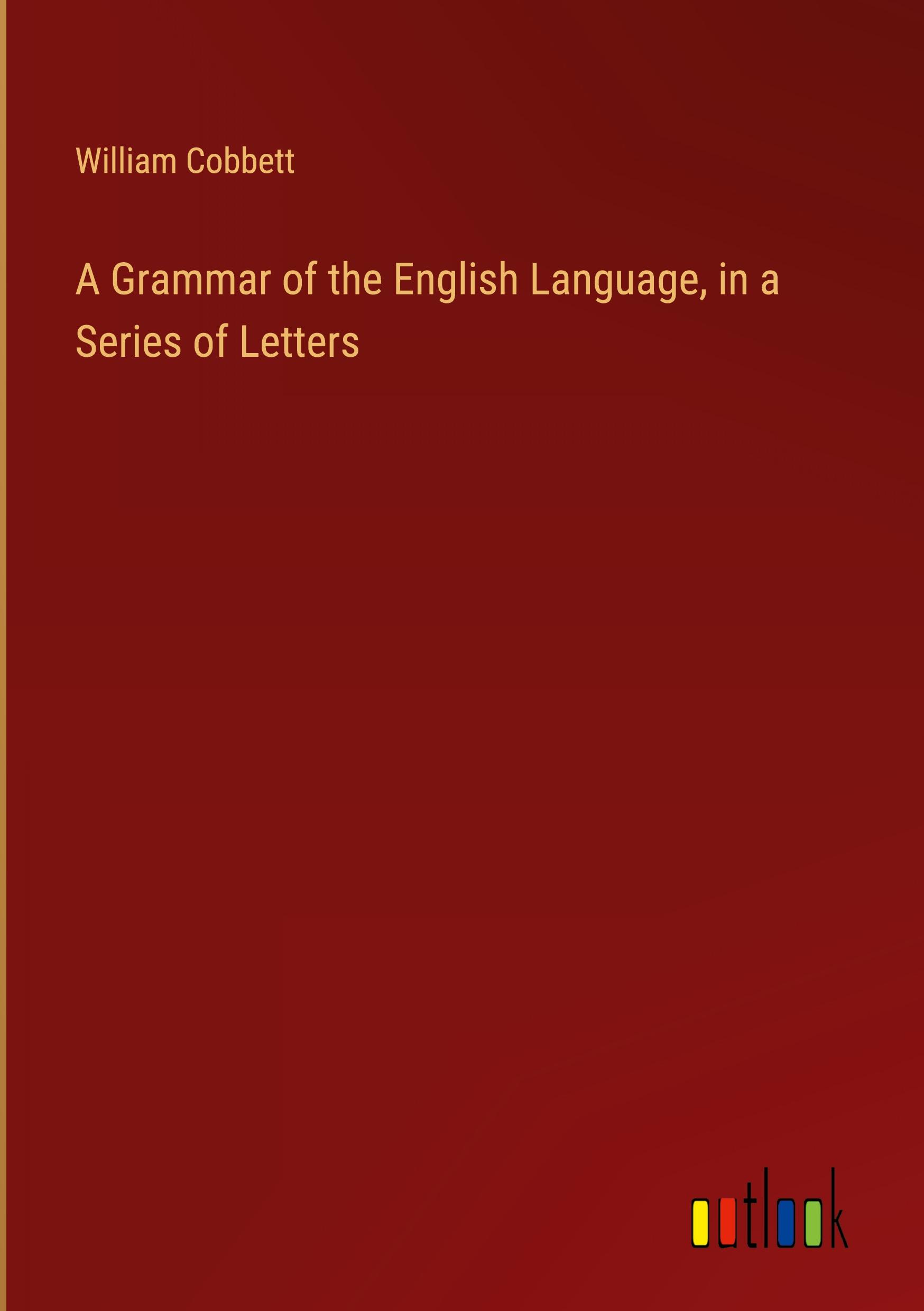 A Grammar of the English Language, in a Series of Letters