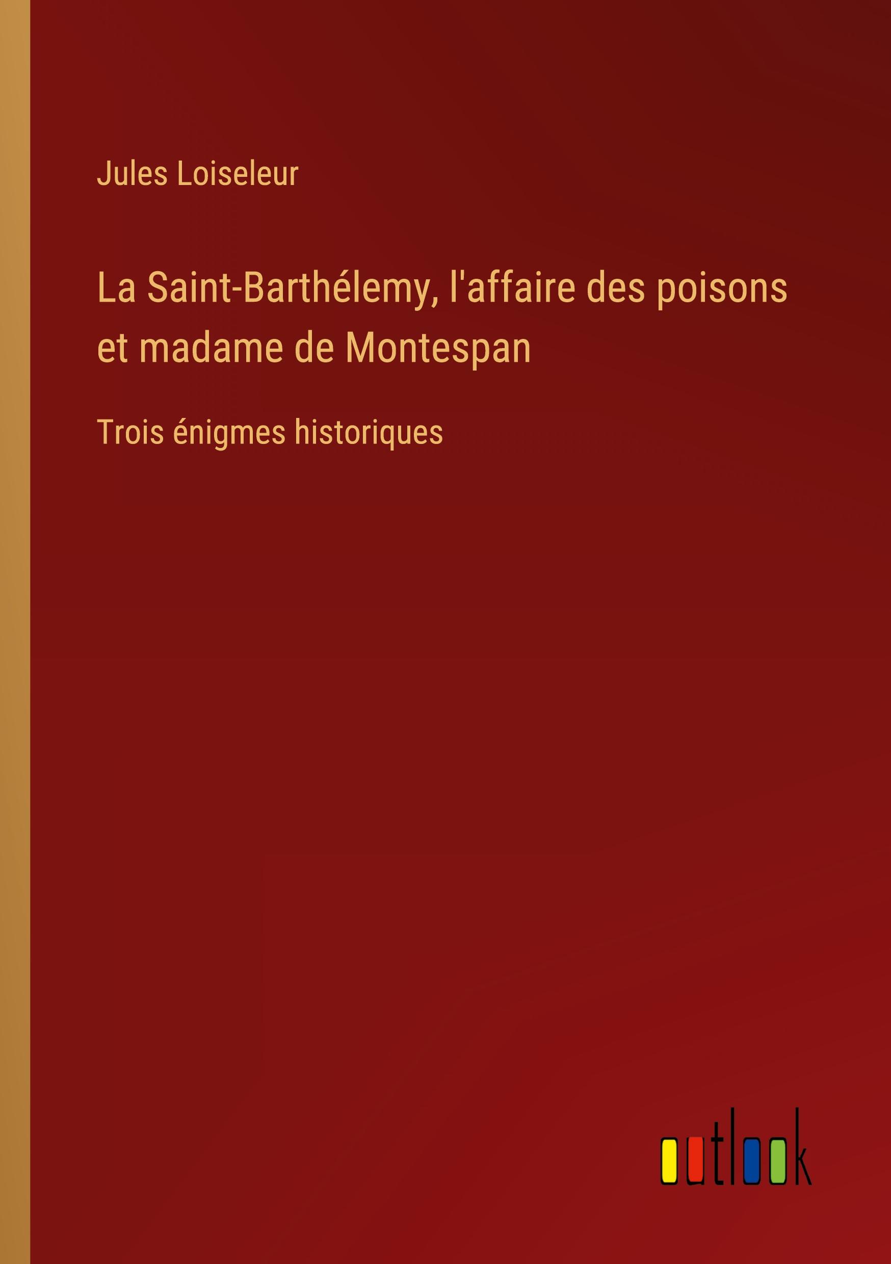 La Saint-Barthélemy, l'affaire des poisons et madame de Montespan