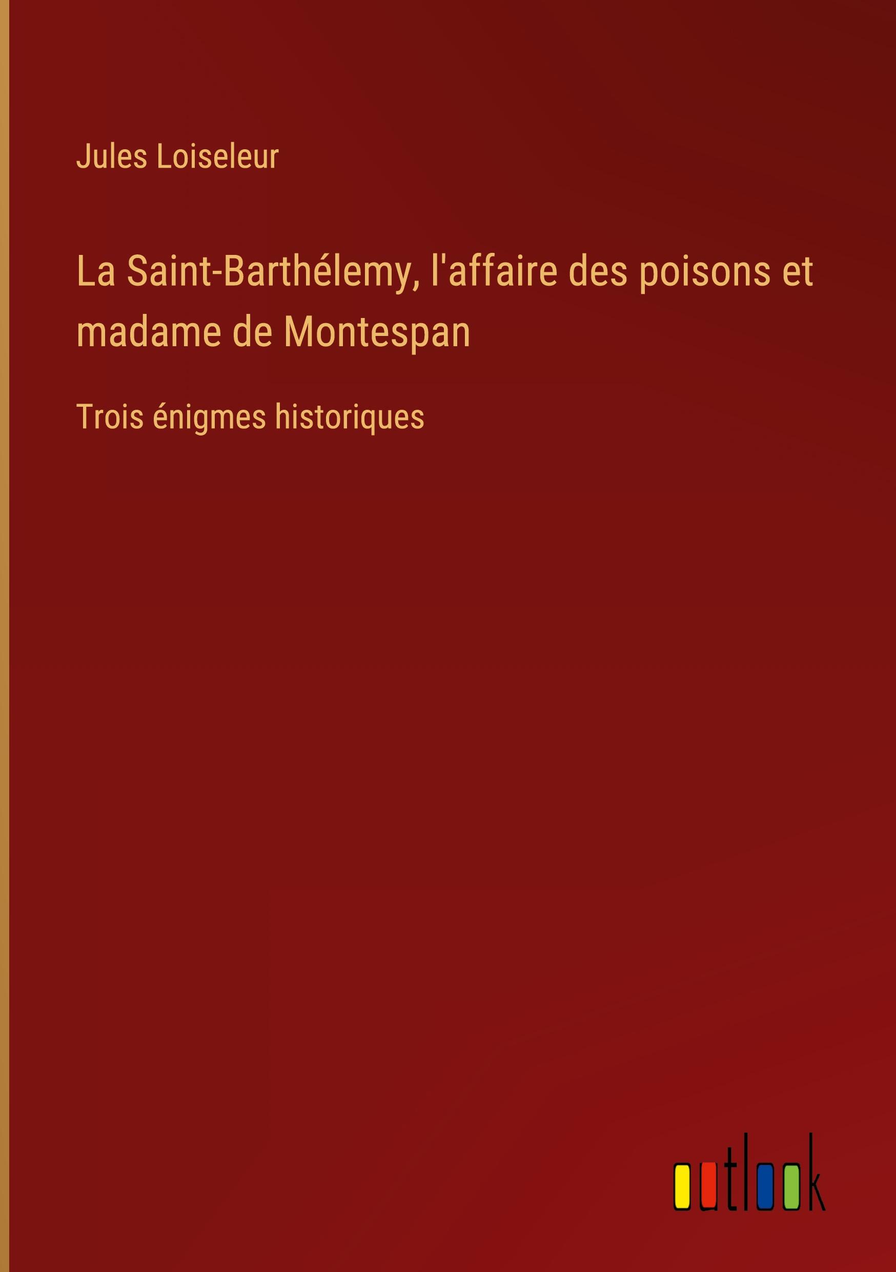 La Saint-Barthélemy, l'affaire des poisons et madame de Montespan