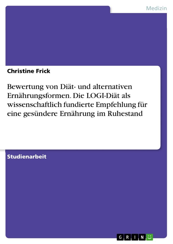 Bewertung von Diät- und alternativen Ernährungsformen. Die LOGI-Diät als wissenschaftlich fundierte Empfehlung für eine gesündere Ernährung im Ruhestand