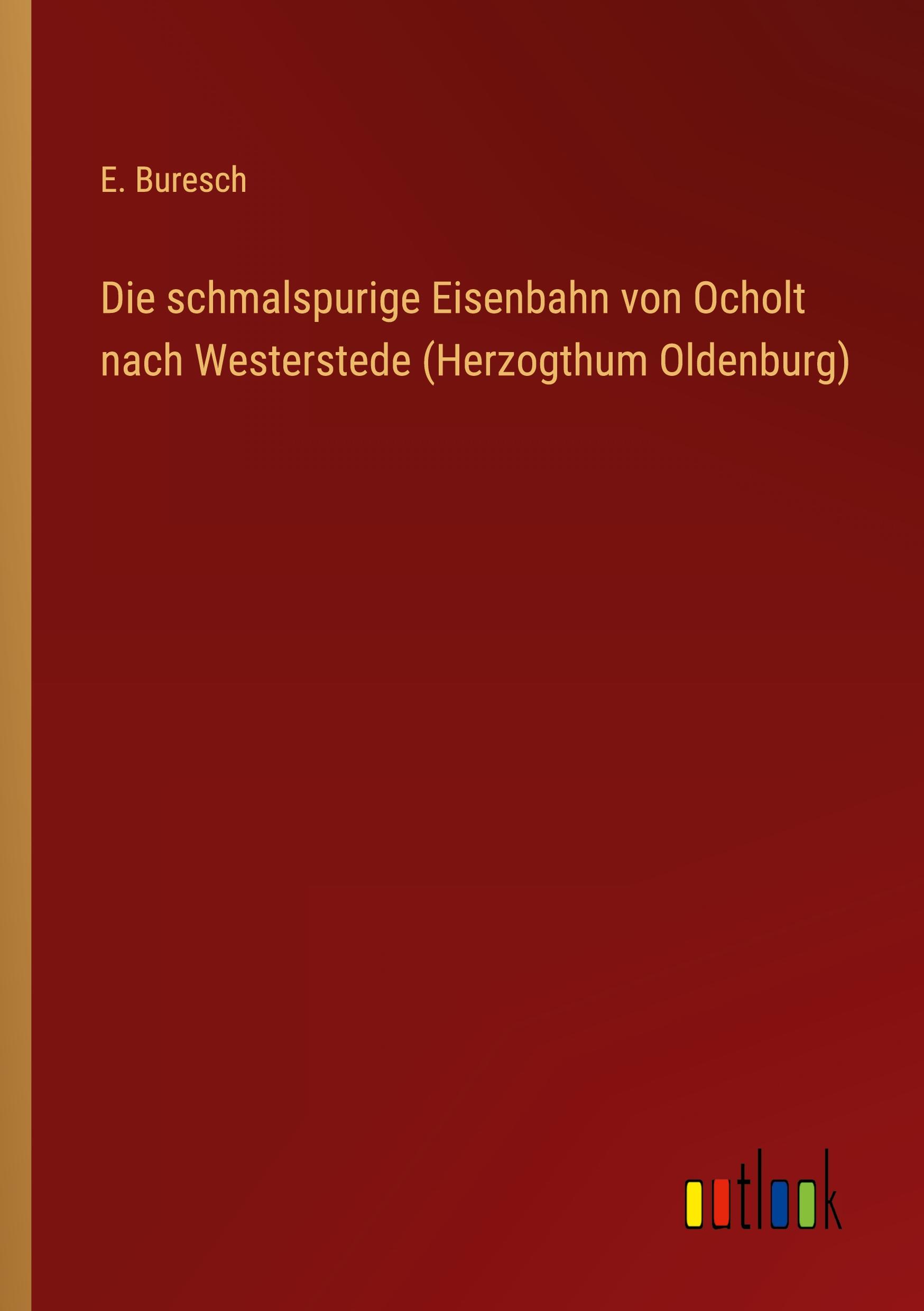 Die schmalspurige Eisenbahn von Ocholt nach Westerstede (Herzogthum Oldenburg)