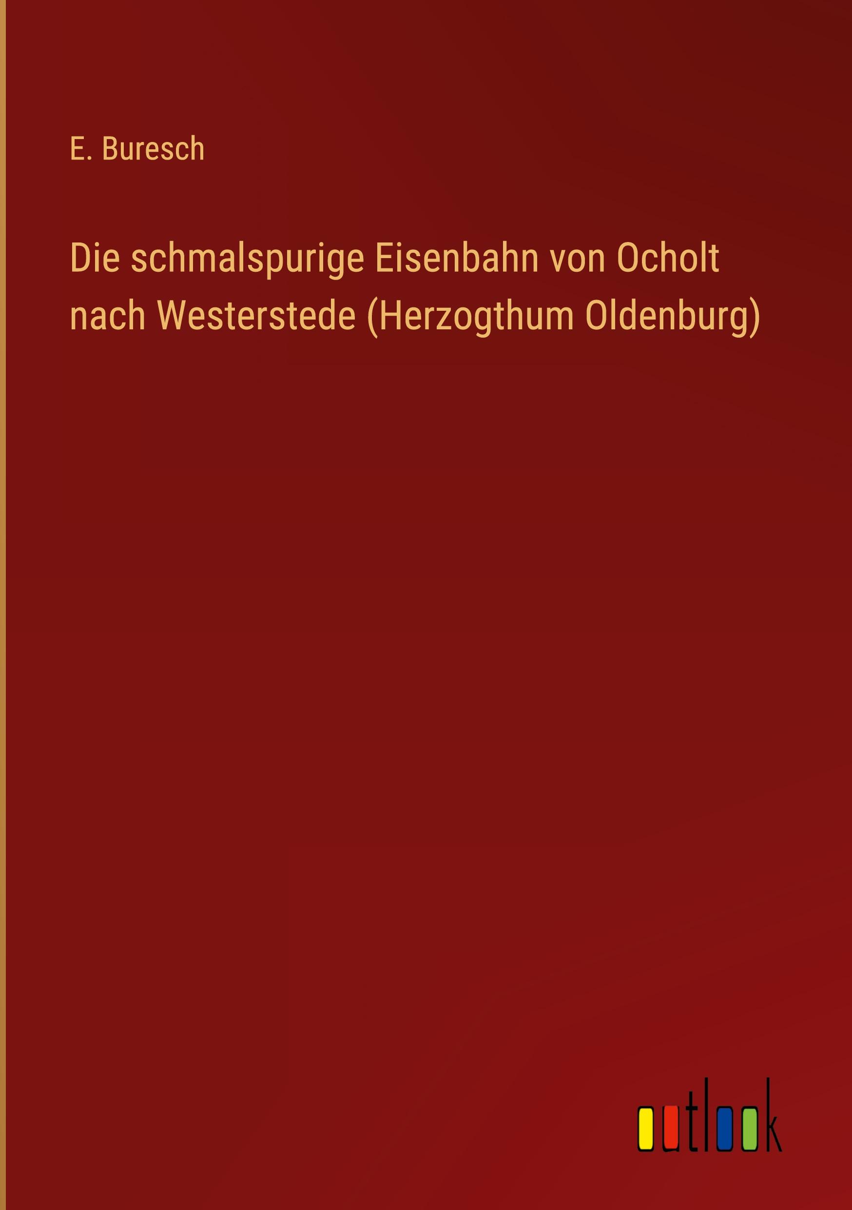 Die schmalspurige Eisenbahn von Ocholt nach Westerstede (Herzogthum Oldenburg)