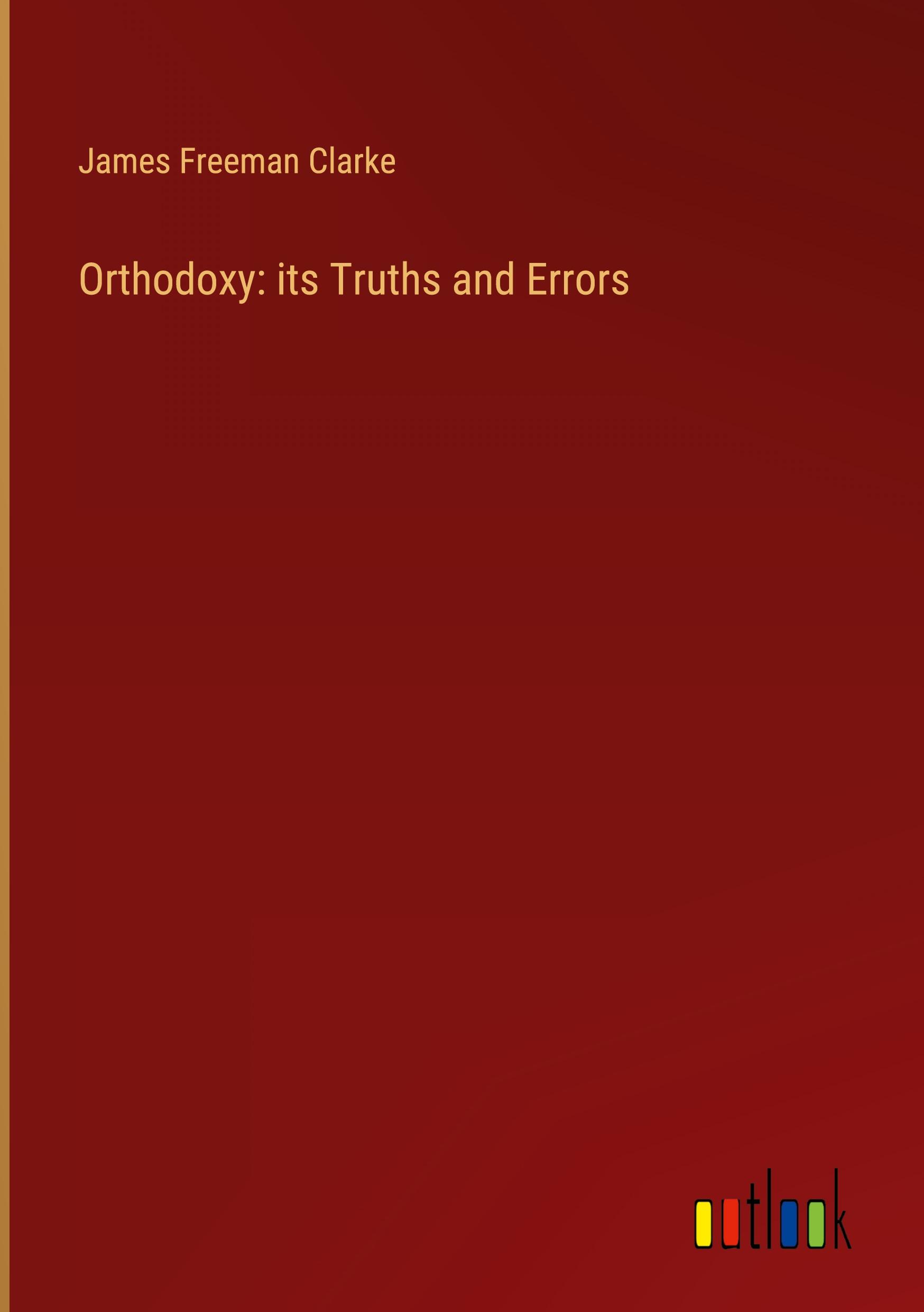 Orthodoxy: its Truths and Errors