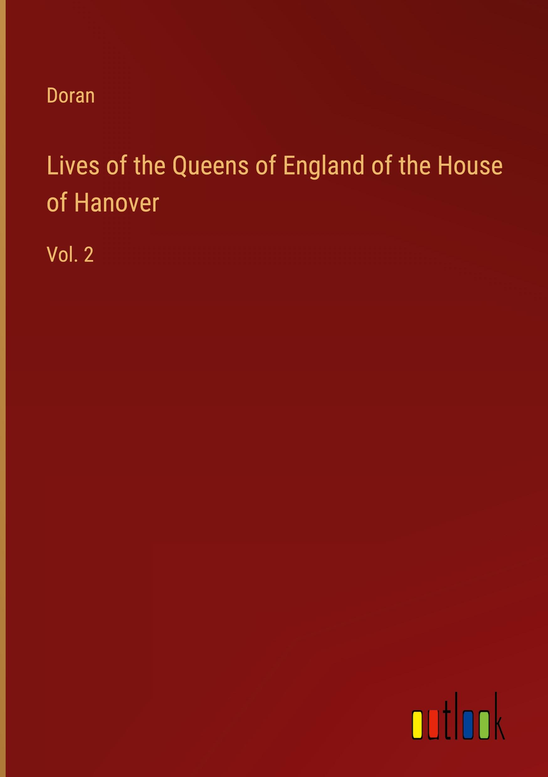 Lives of the Queens of England of the House of Hanover