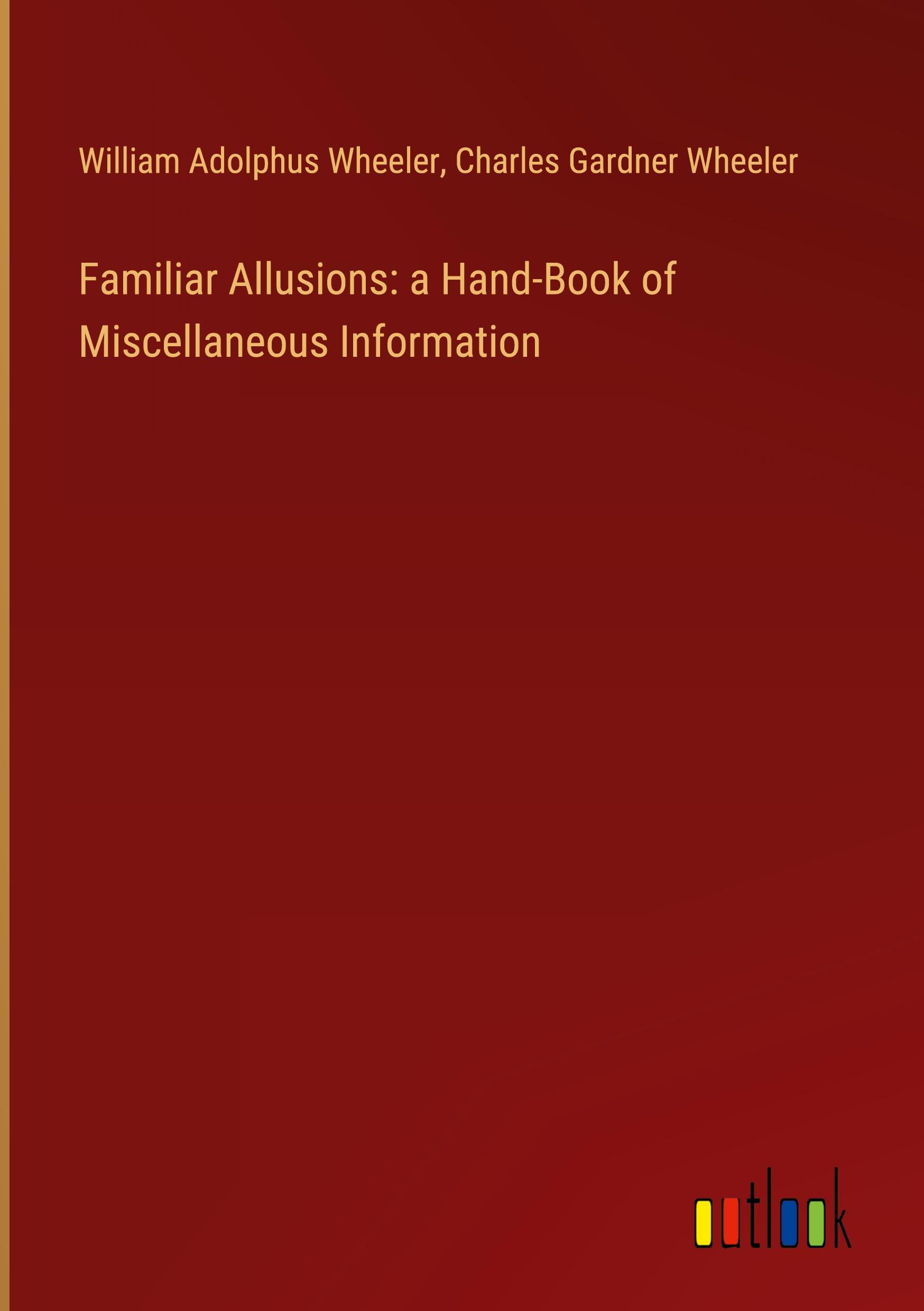 Familiar Allusions: a Hand-Book of Miscellaneous Information