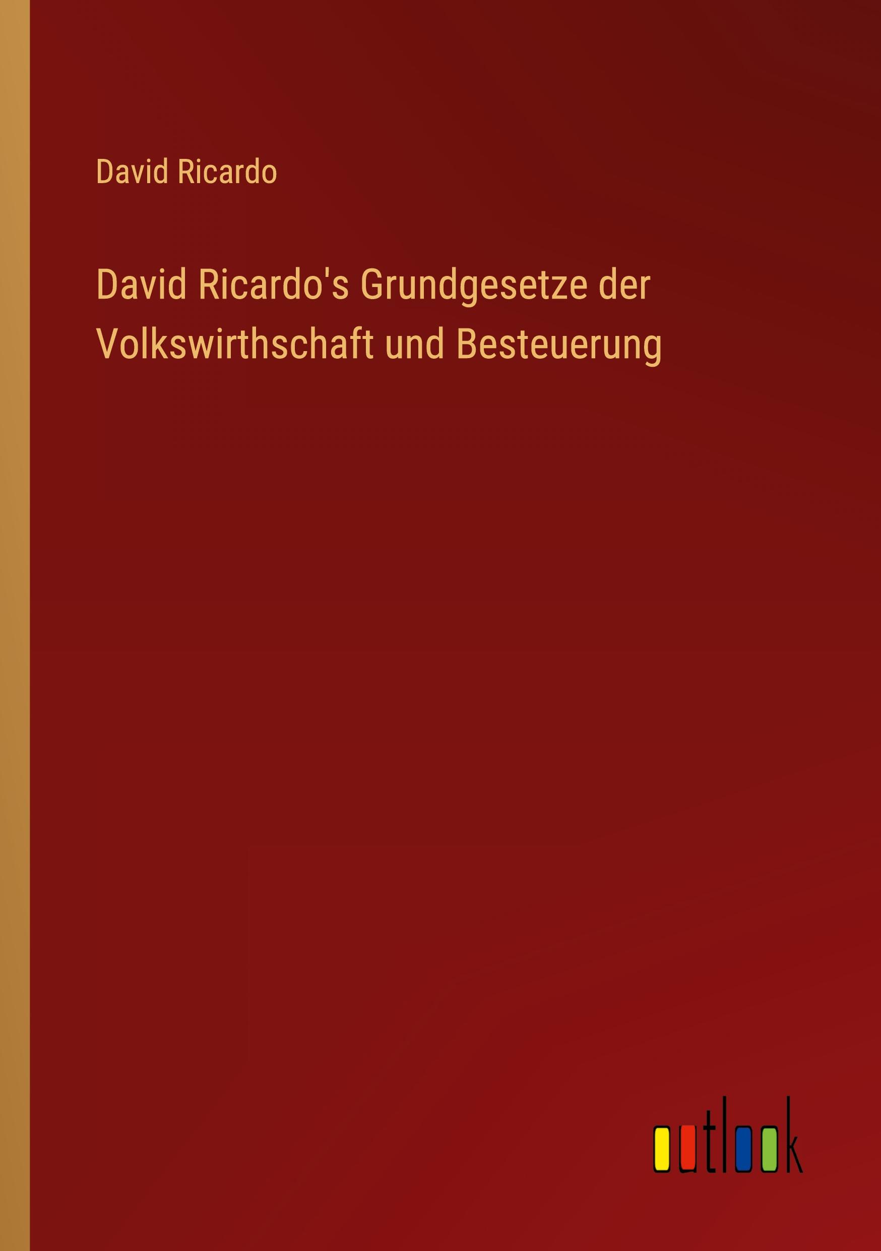 David Ricardo's Grundgesetze der Volkswirthschaft und Besteuerung