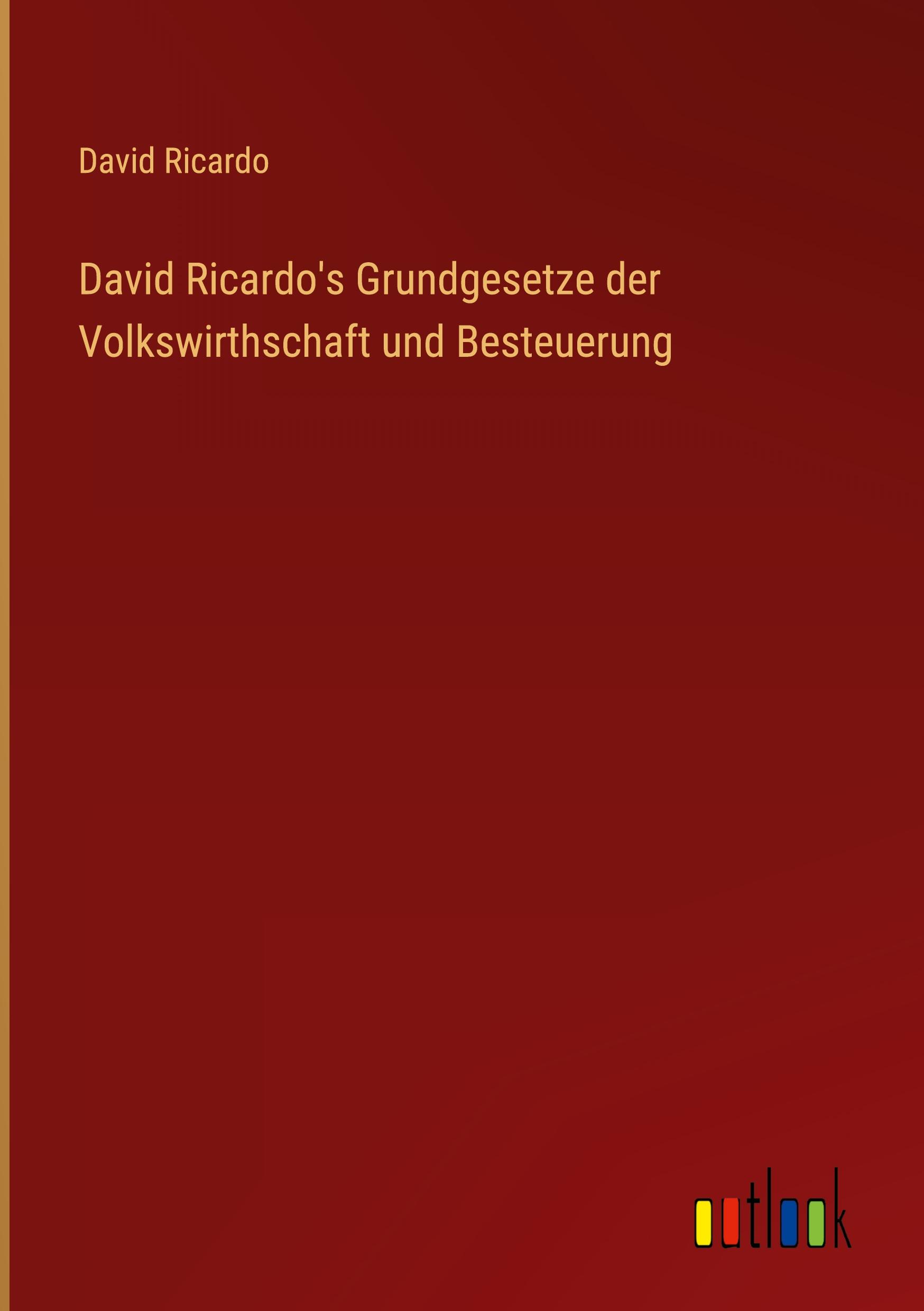 David Ricardo's Grundgesetze der Volkswirthschaft und Besteuerung