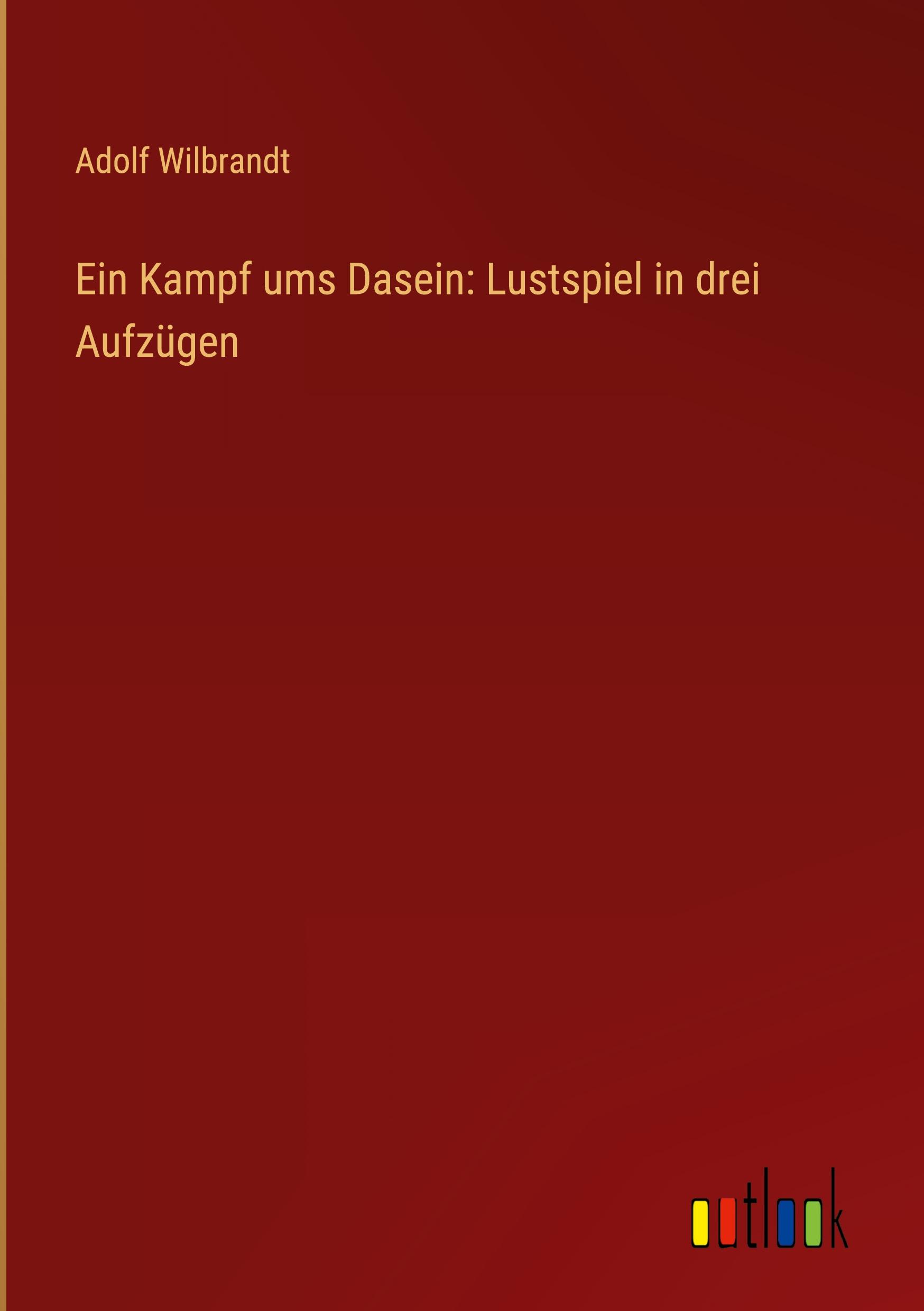 Ein Kampf ums Dasein: Lustspiel in drei Aufzügen