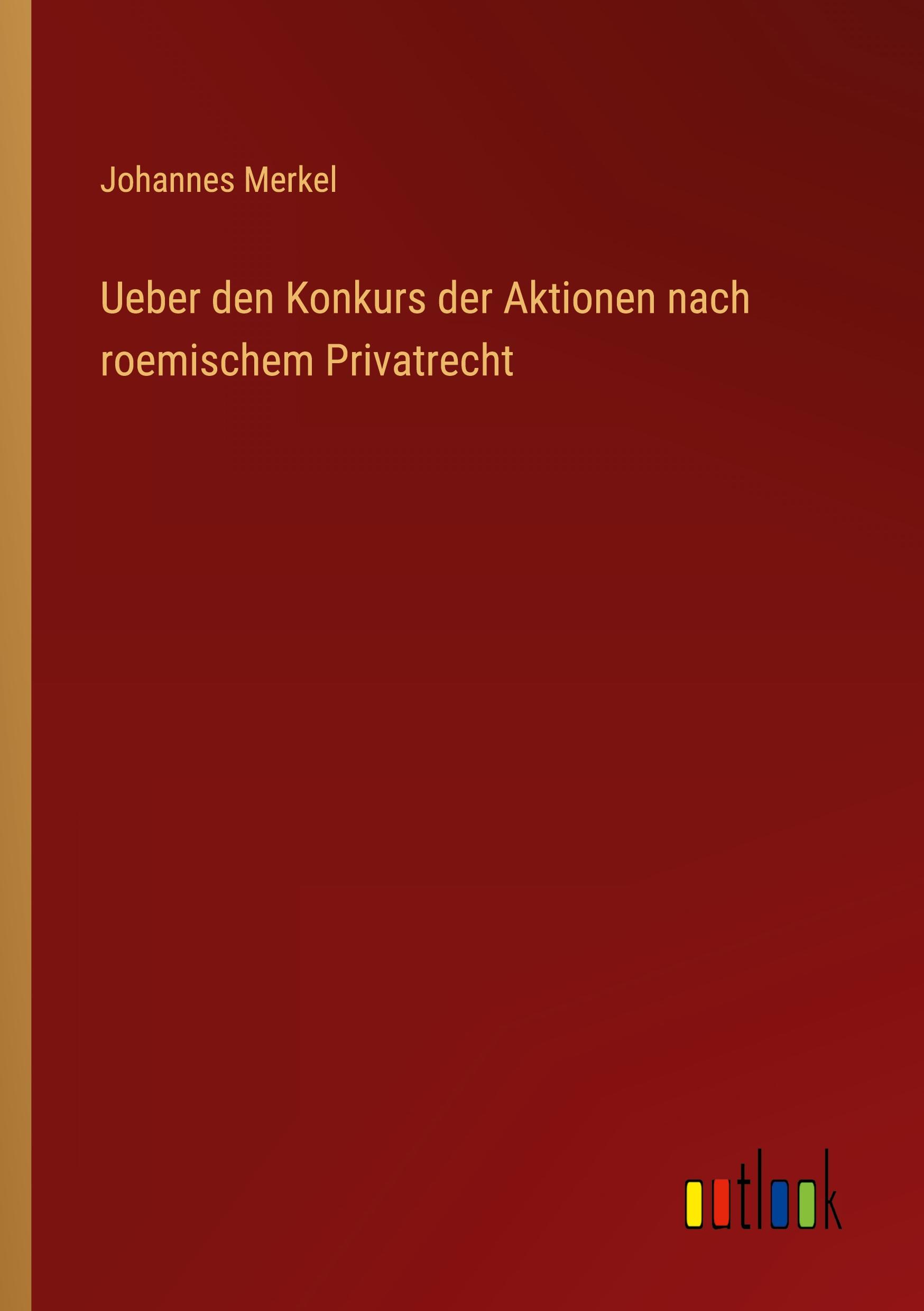 Ueber den Konkurs der Aktionen nach roemischem Privatrecht