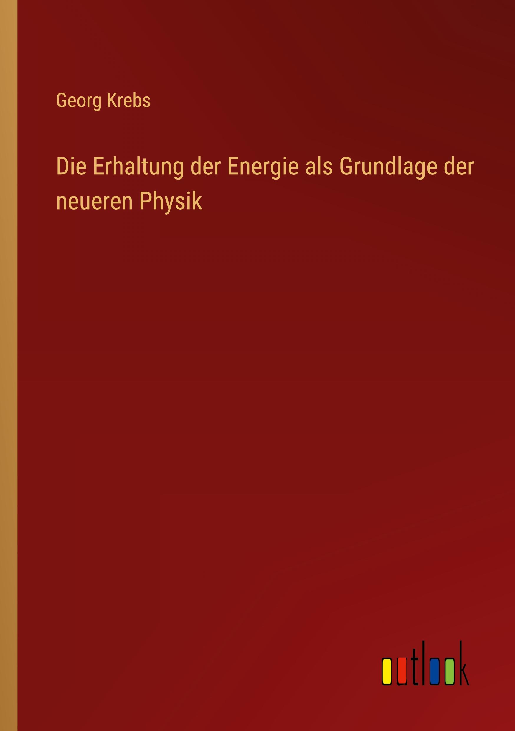 Die Erhaltung der Energie als Grundlage der neueren Physik