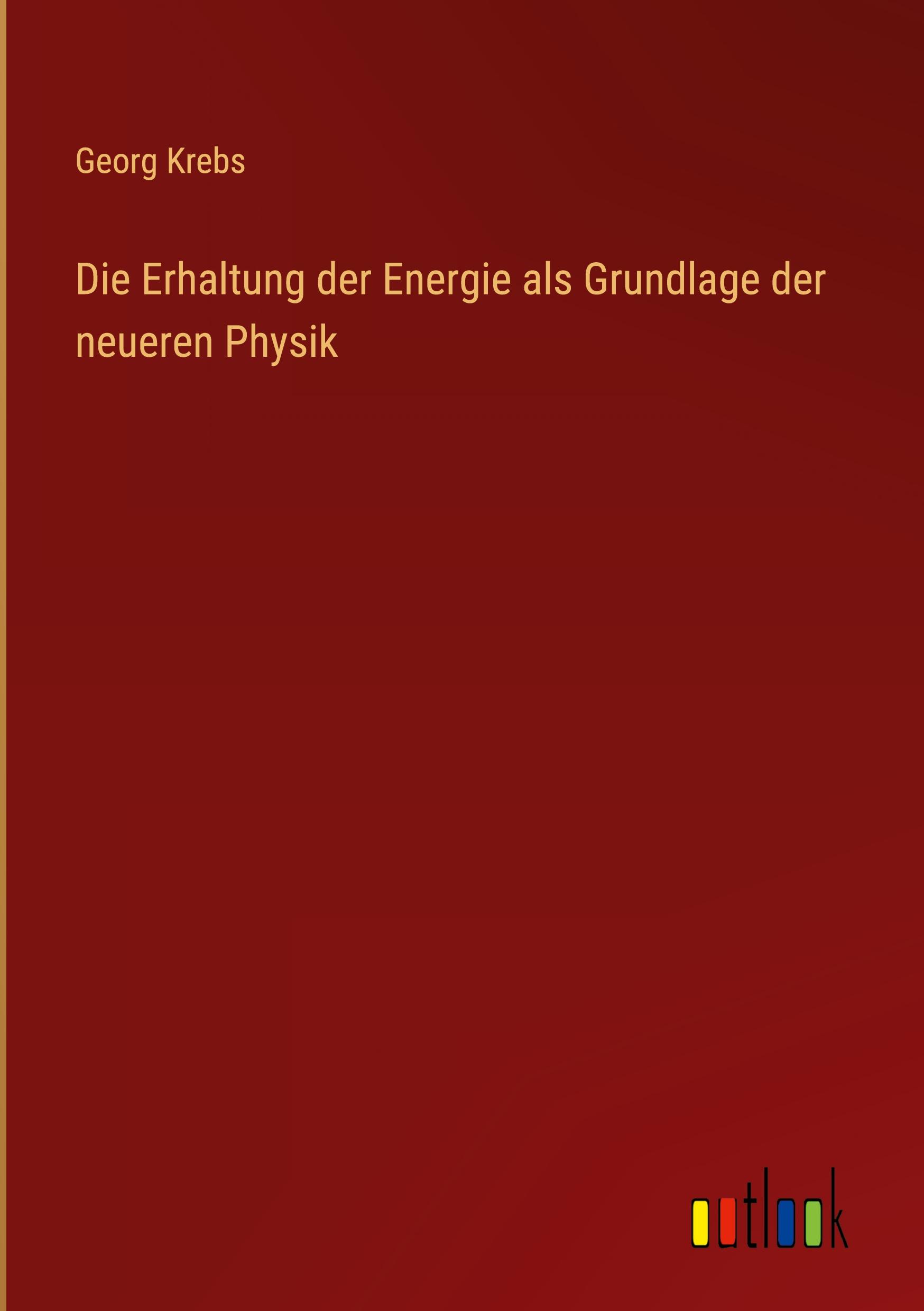 Die Erhaltung der Energie als Grundlage der neueren Physik