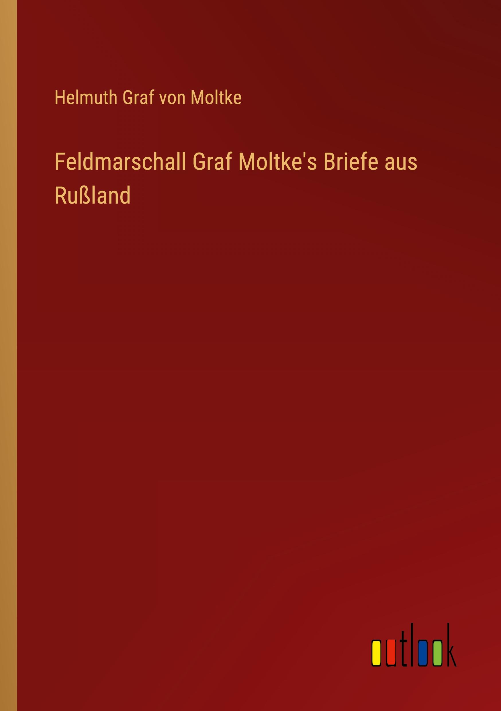 Feldmarschall Graf Moltke's Briefe aus Rußland