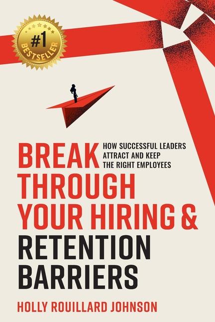 Break Through Your Hiring & Retention Barriers