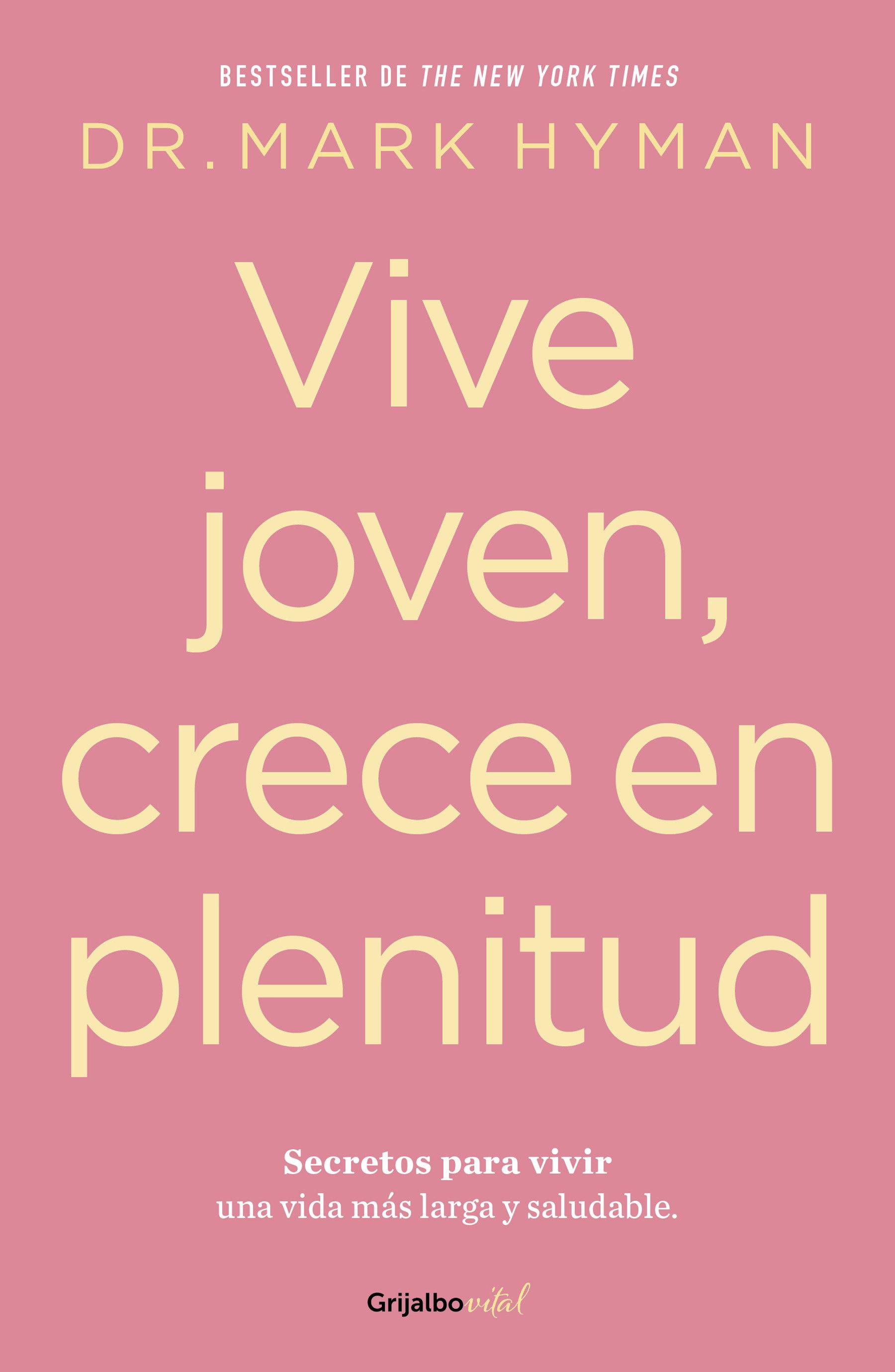 Vive Joven, Crece En Plenitud: Secretos Para Vivir Una Vida Más Larga Y Saludabl E / Young Forever: The Secrets to Living Your Longest, Healthiest Life )