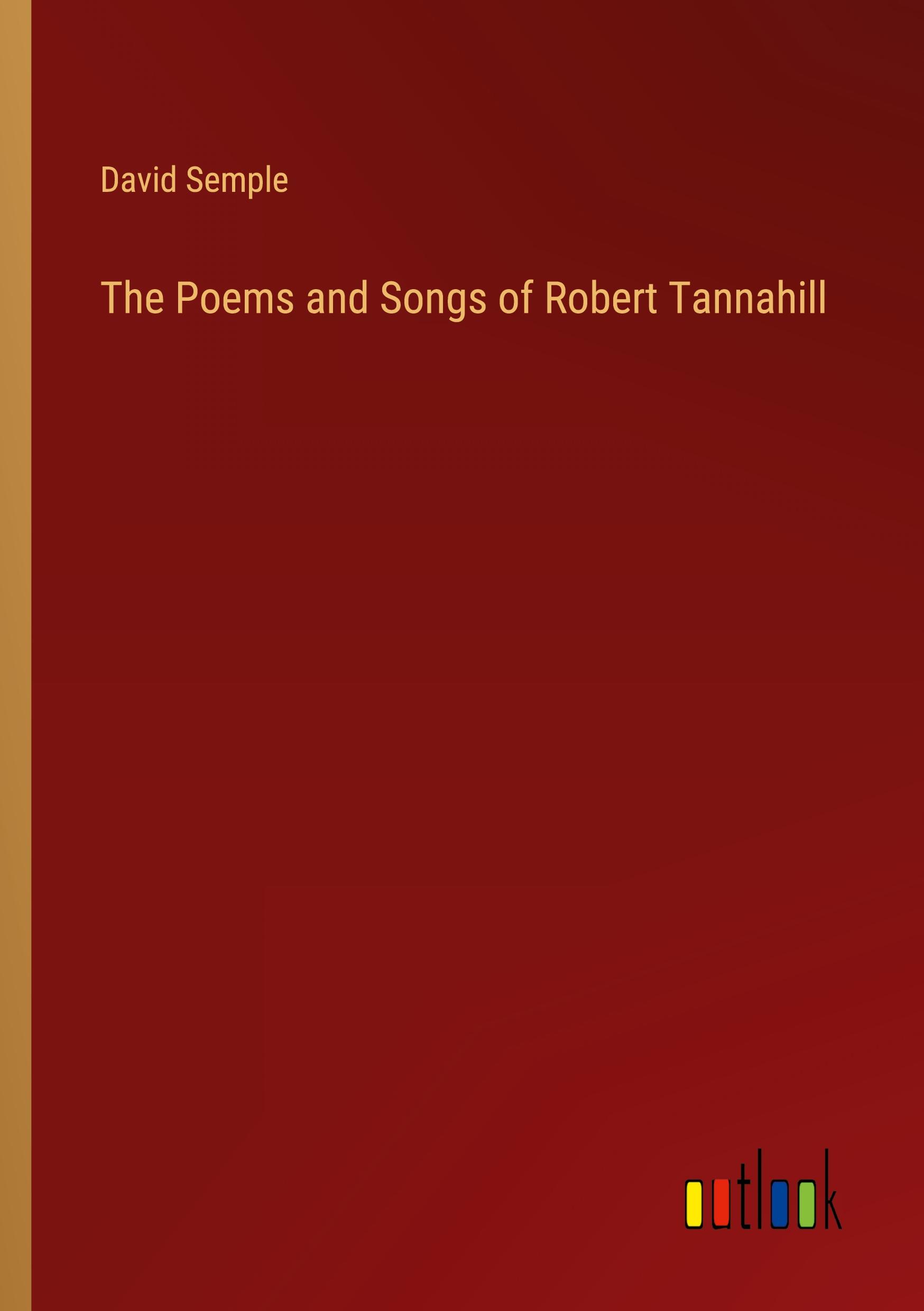 The Poems and Songs of Robert Tannahill