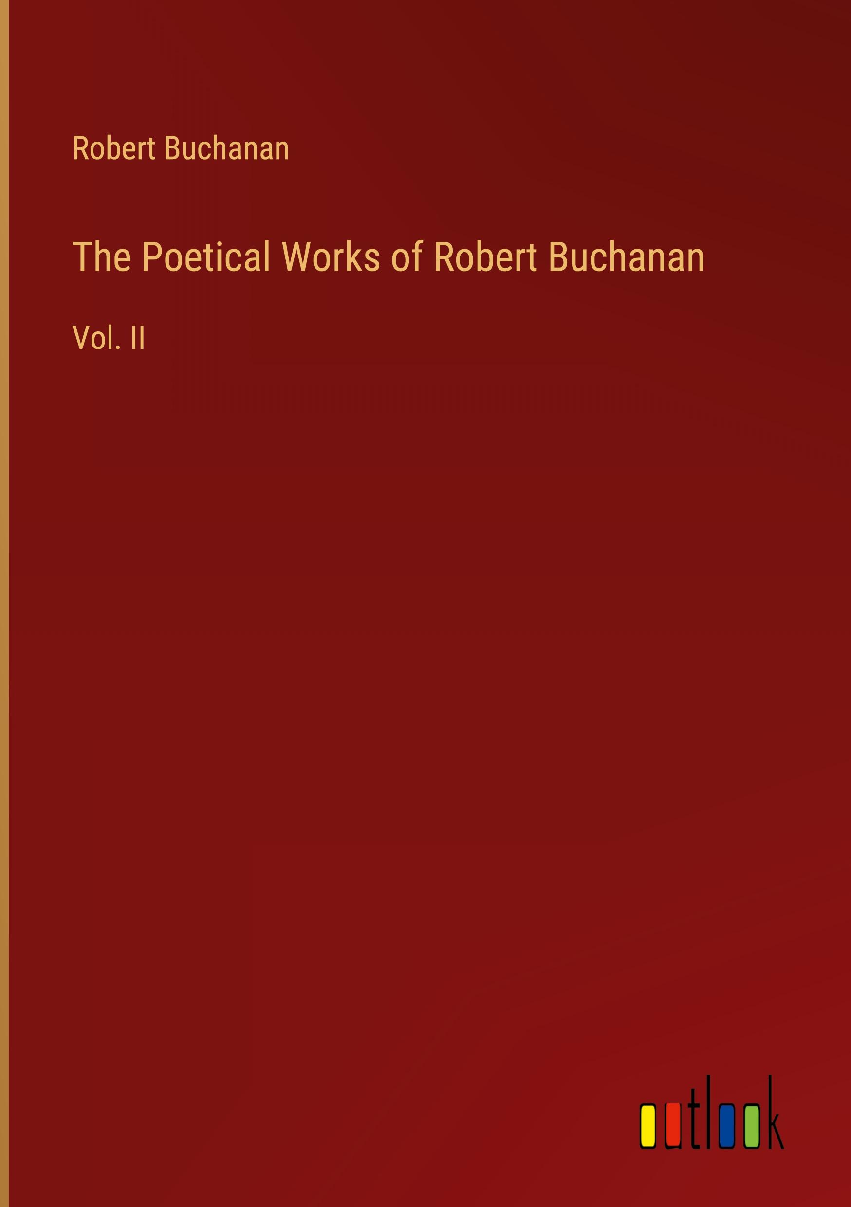 The Poetical Works of Robert Buchanan