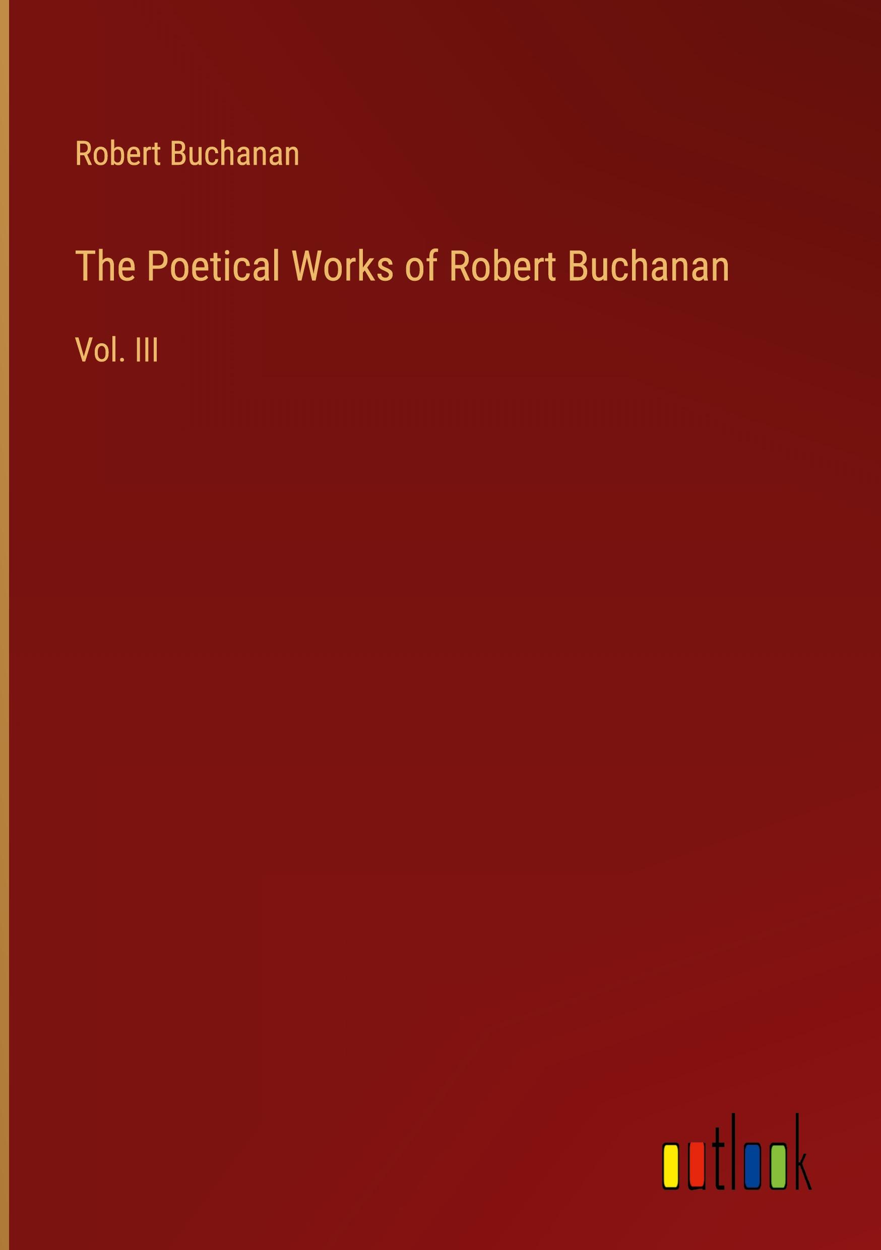 The Poetical Works of Robert Buchanan