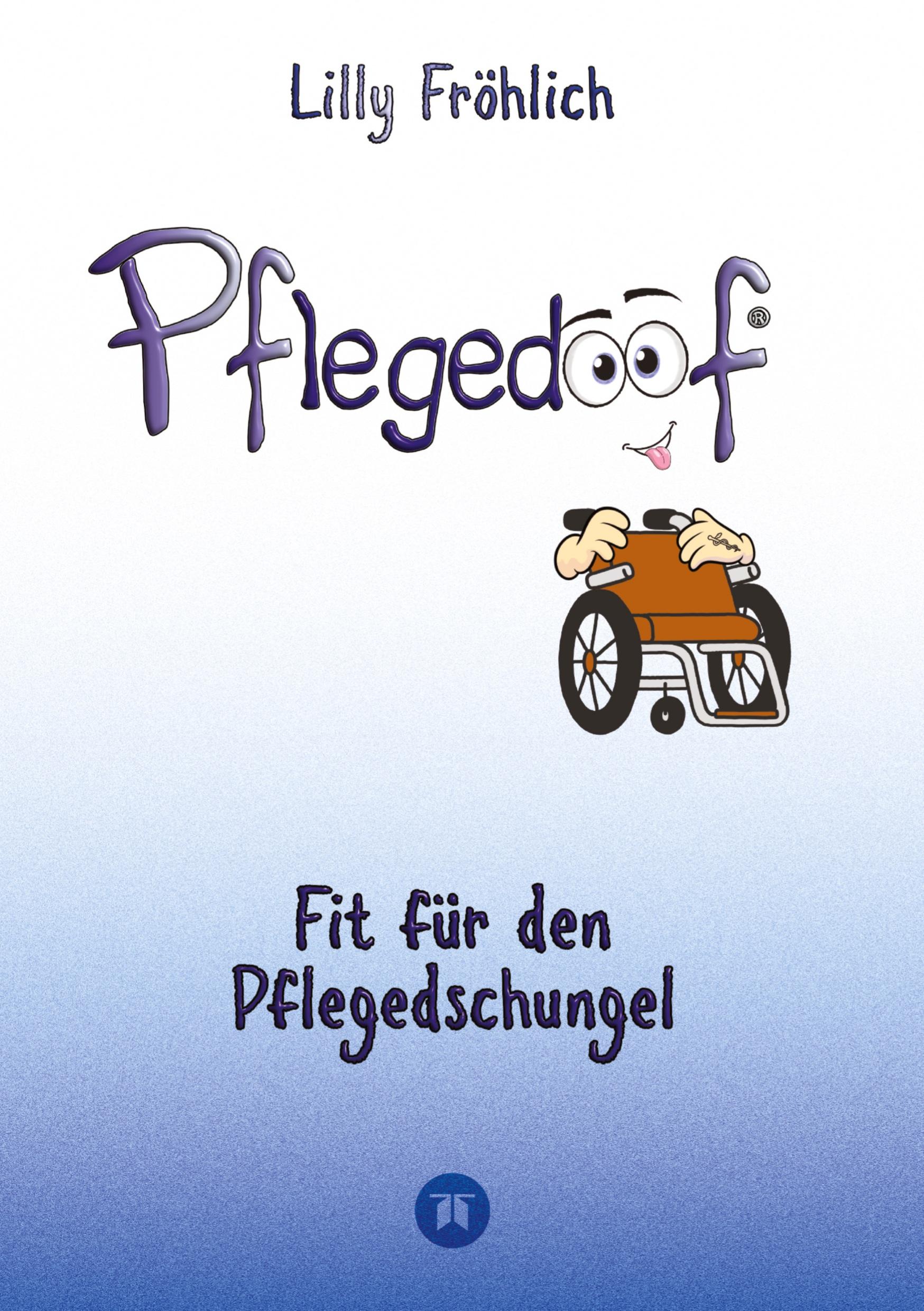 Pflegedoof - Ein umfassender Leitfaden für den Umgang mit Pflegebedürftigkeit: Von Pflegegraden und Pflegegeld über Vereinbarkeit von Pflege und Beruf bis zu Pflegediensten und Pflegeheimen